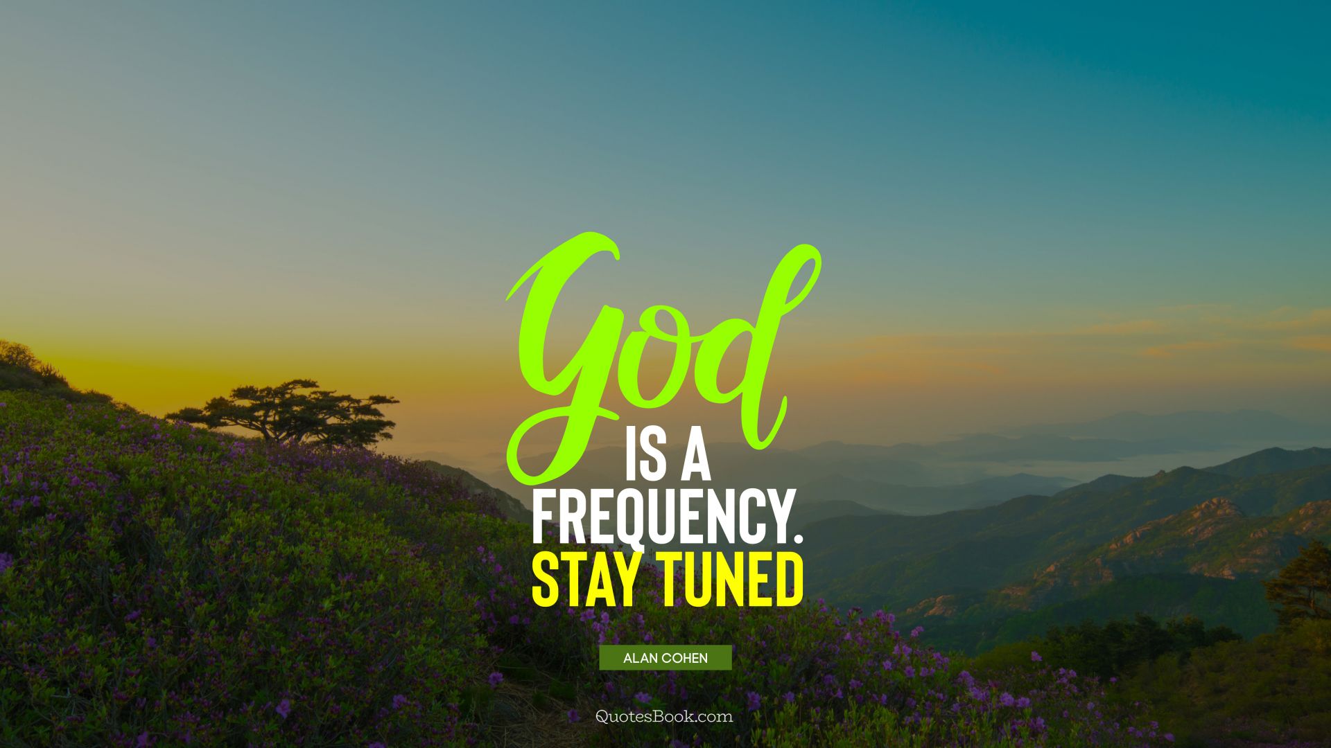God is a frequency. Stay tuned. - Quote by Alan Cohen