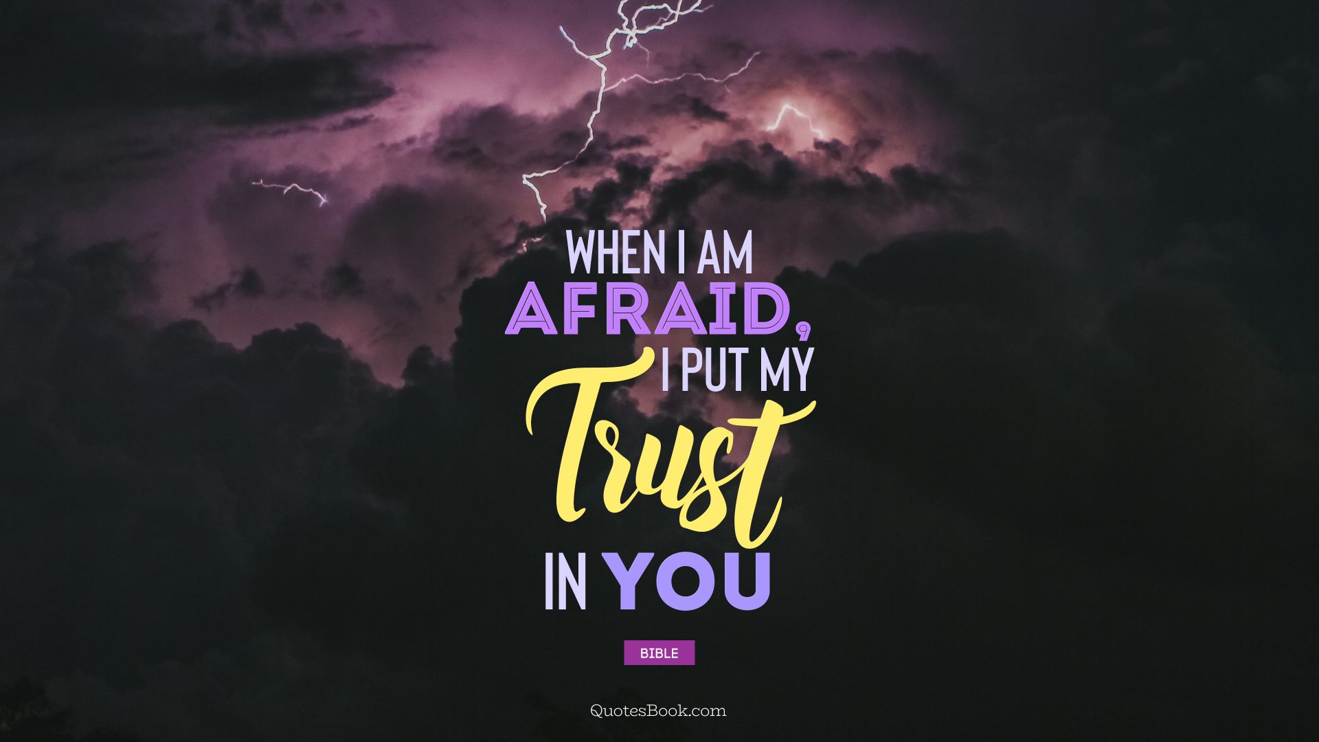 When I am afraid, I put my trust in you. - Quote by Bible