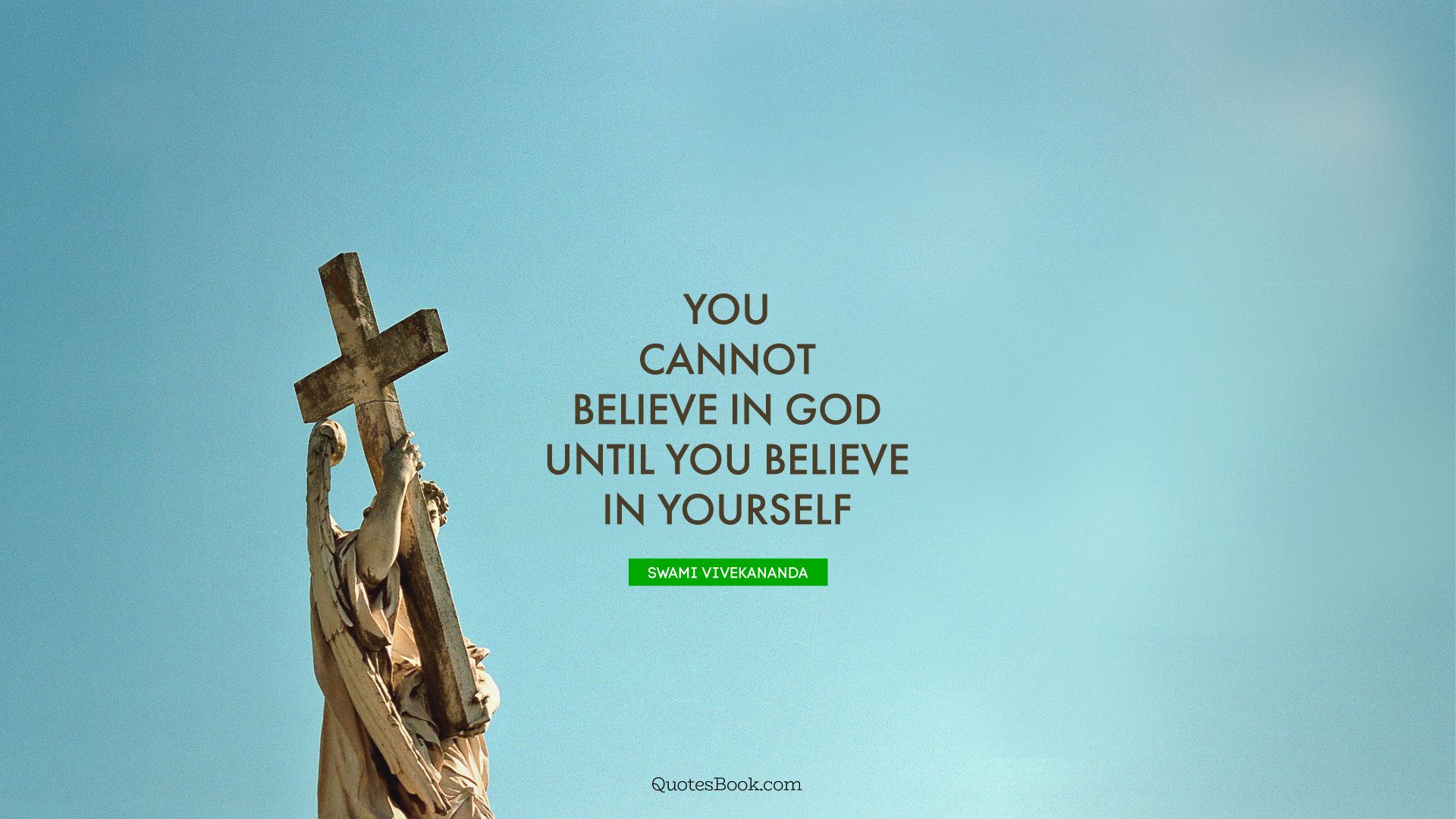 You cannot believe in God until you believe in yourself. - Quote by Swami Vivekananda