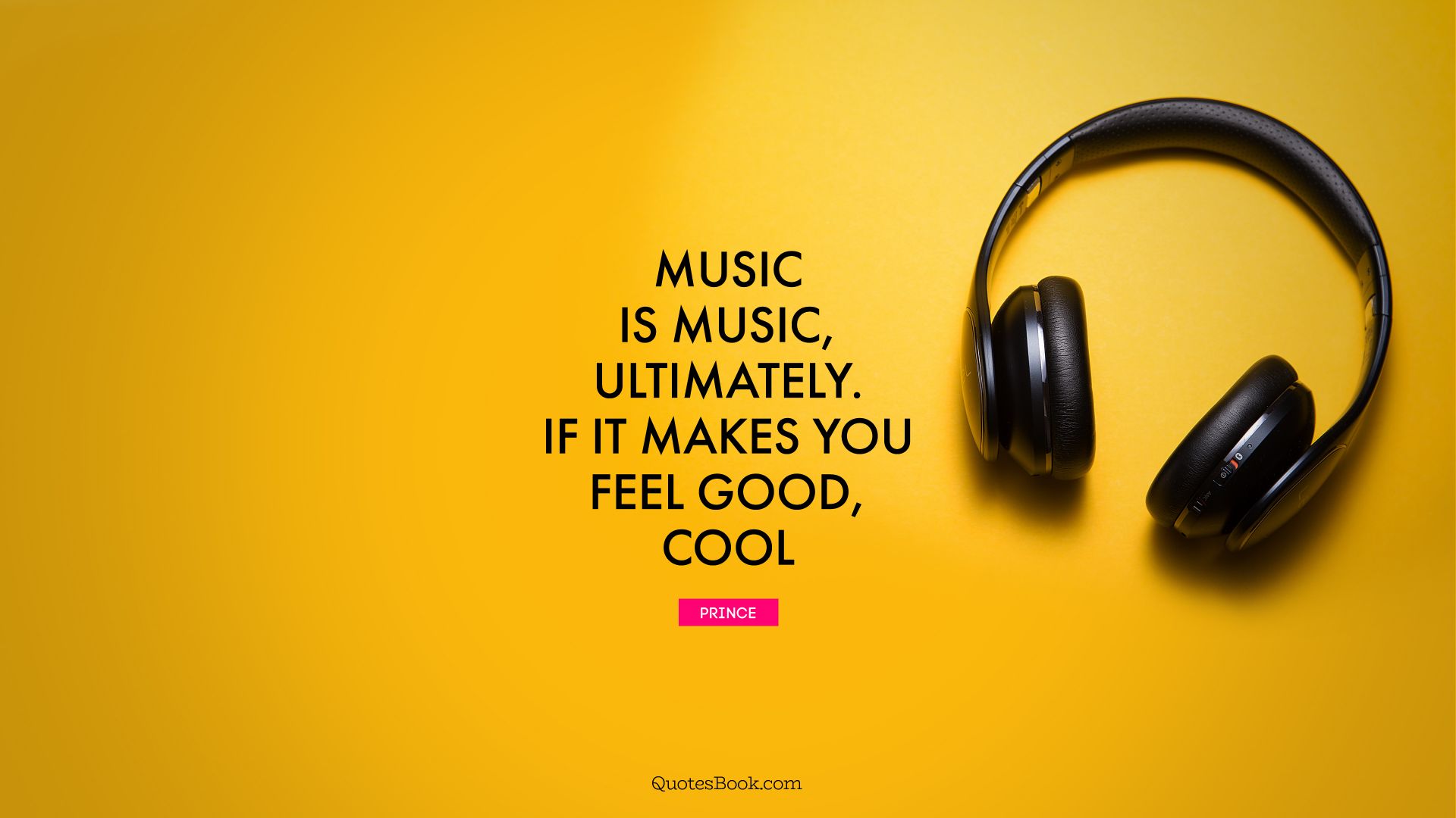 Music is music, ultimately. If it makes you feel good, cool. - Quote by Prince