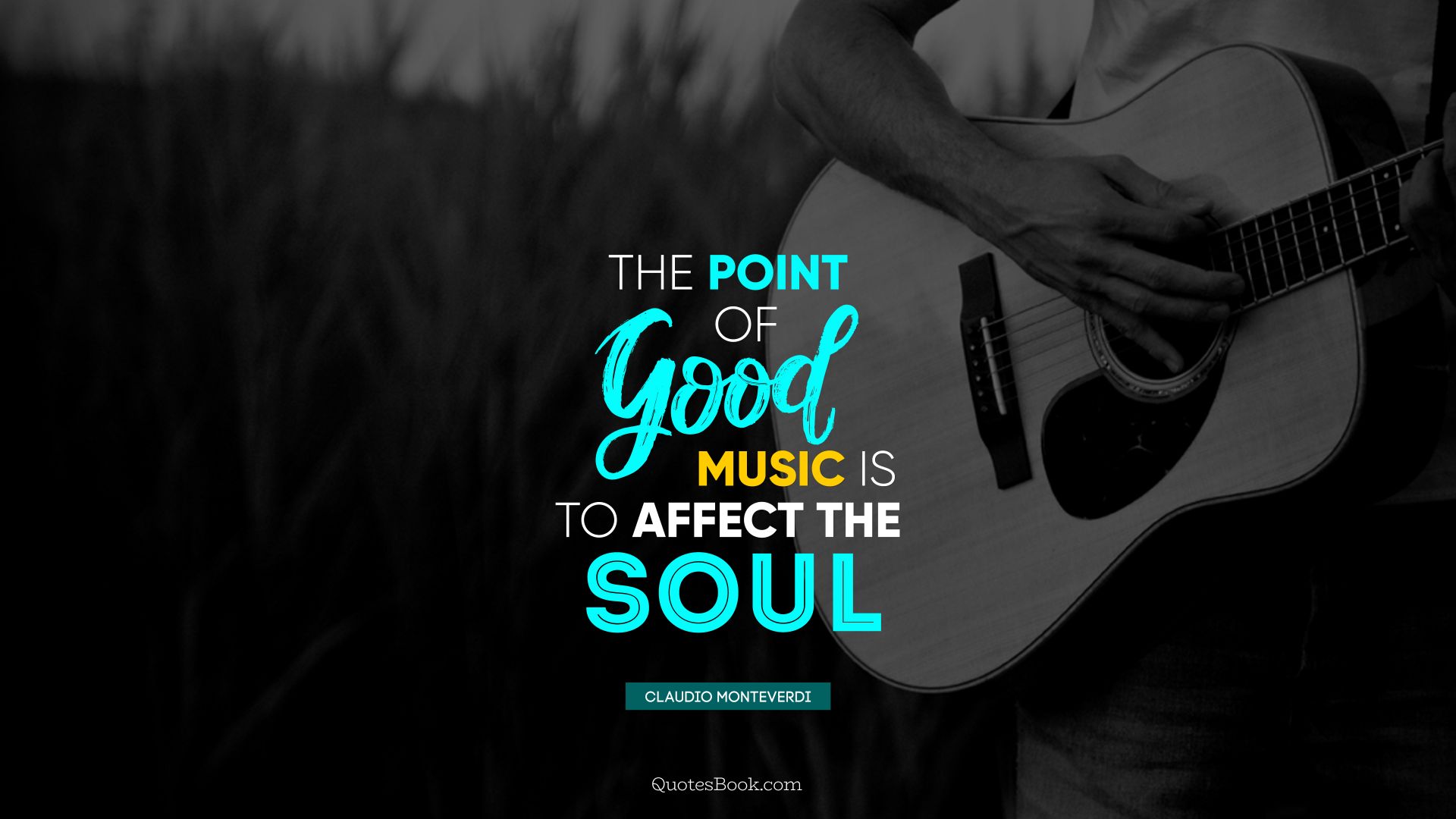The point of good music is to affect the soul. - Quote by Claudio Monteverdi