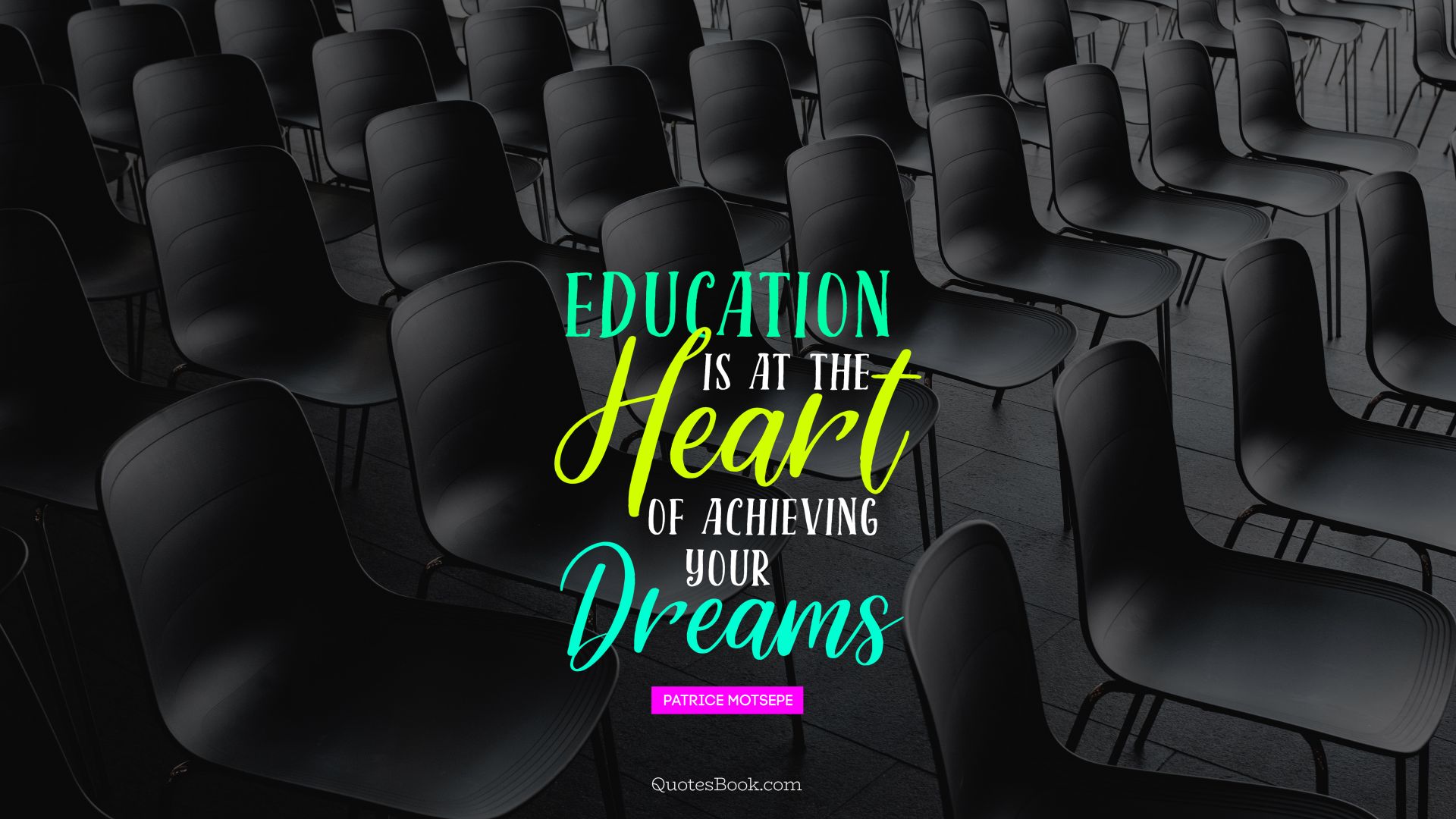 Education is at the heart of achieving your dreams