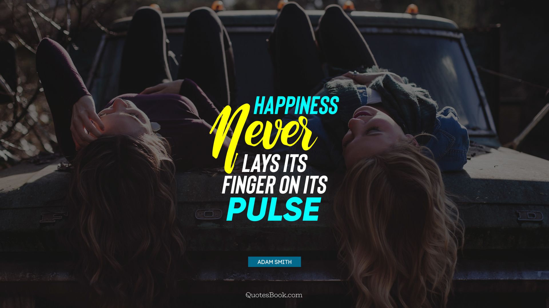 Happiness never lays its finger on its pulse. - Quote by Adam Smith
