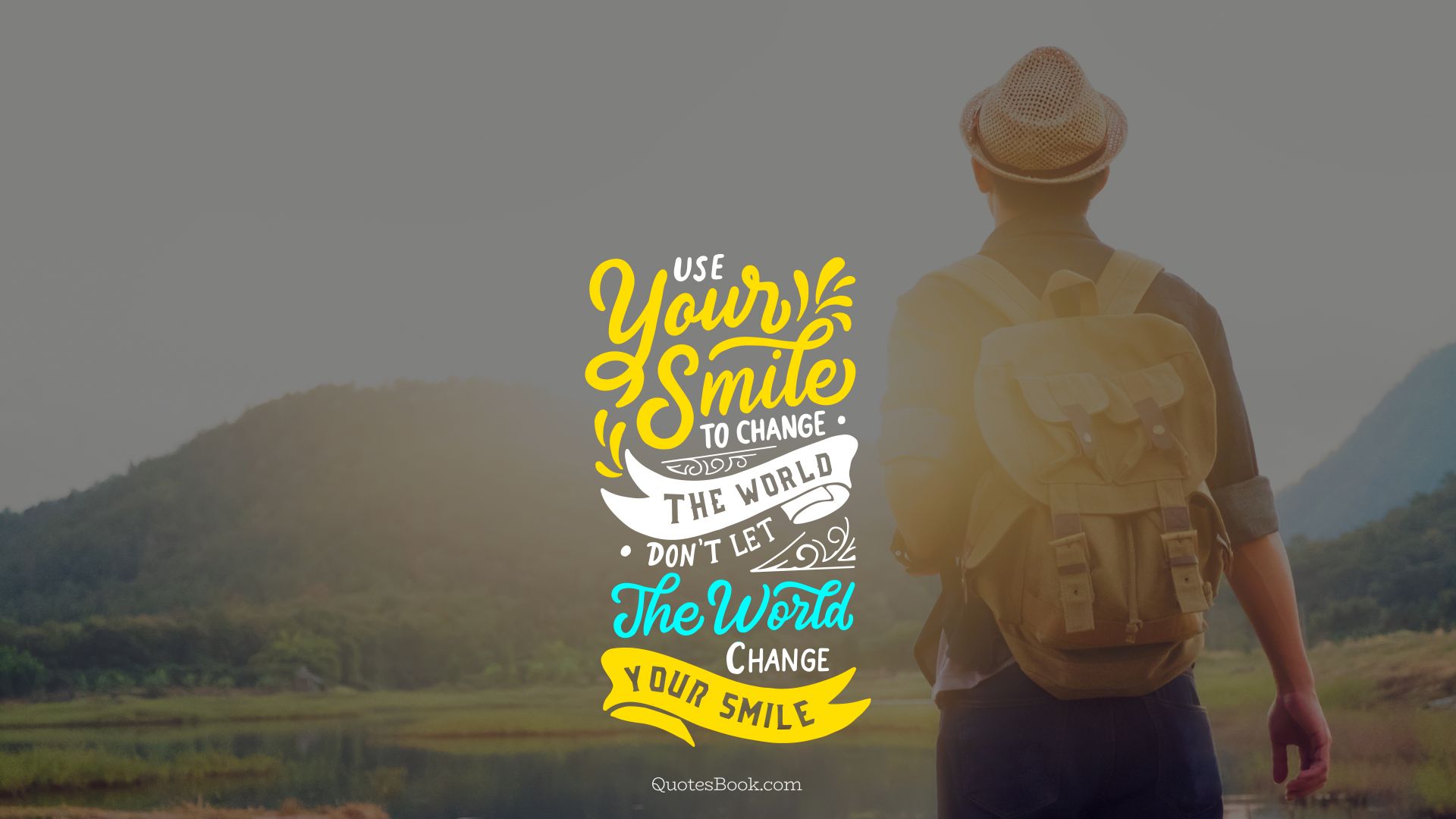 Use your smile to change the world. Don't let the world change your smile