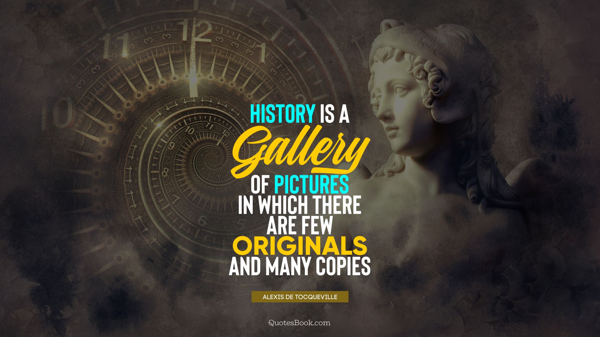 History is a gallery of pictures in which there are few originals and many copies. - Quote by Alexis de Tocqueville