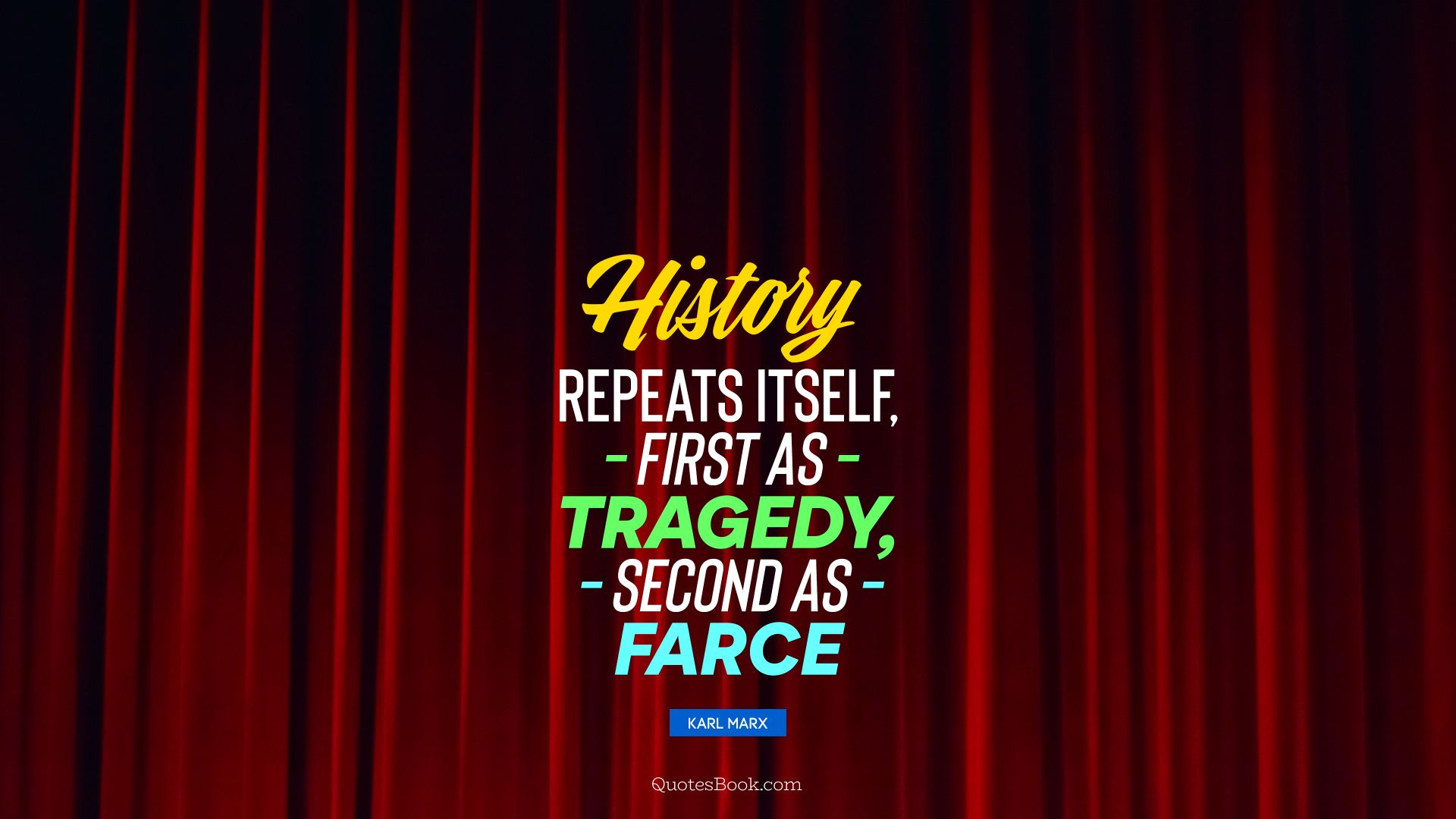 History repeats itself, first as tragedy, second as farce. - Quote by Karl Marx