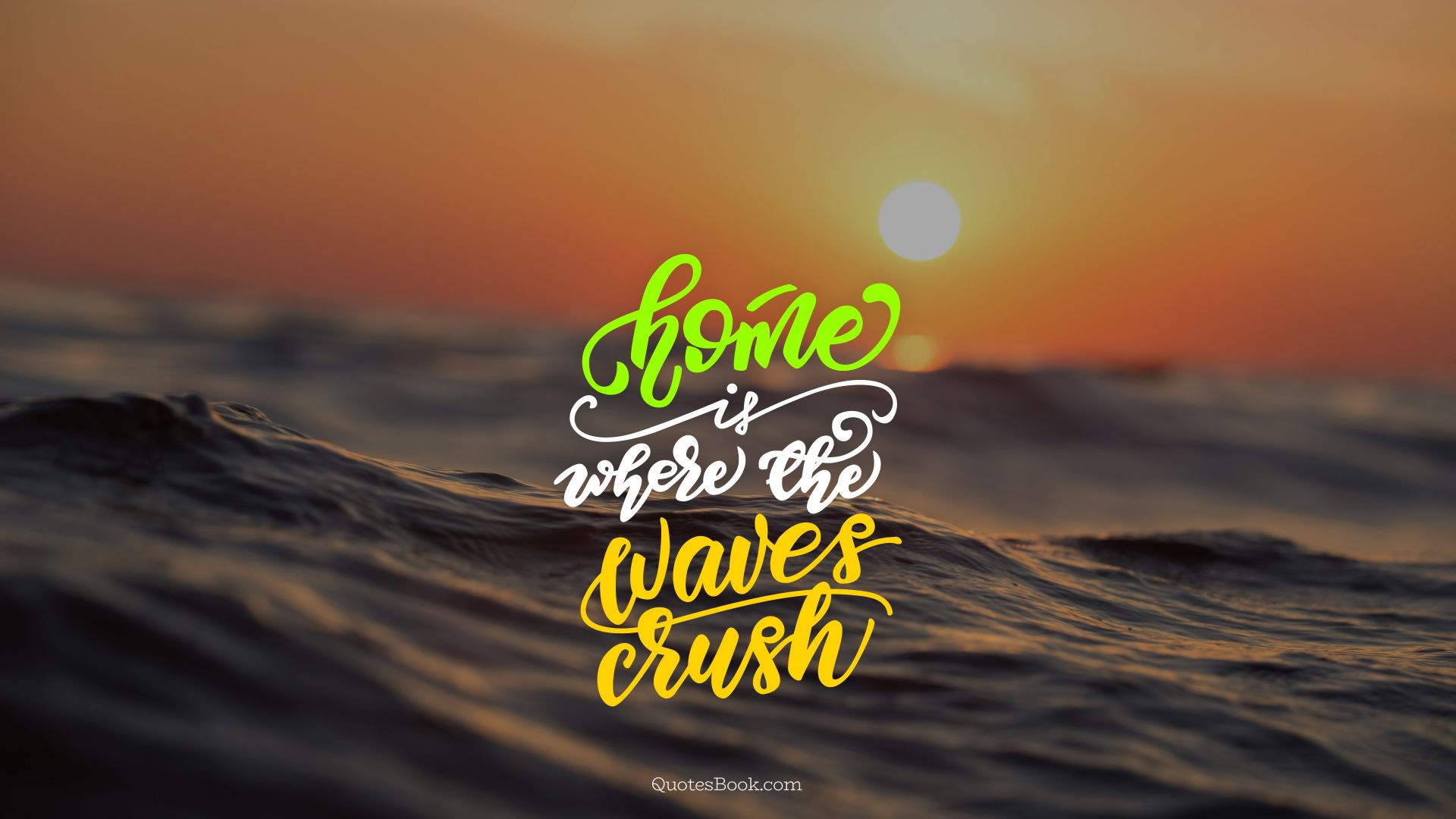 Home is where the waves crush
