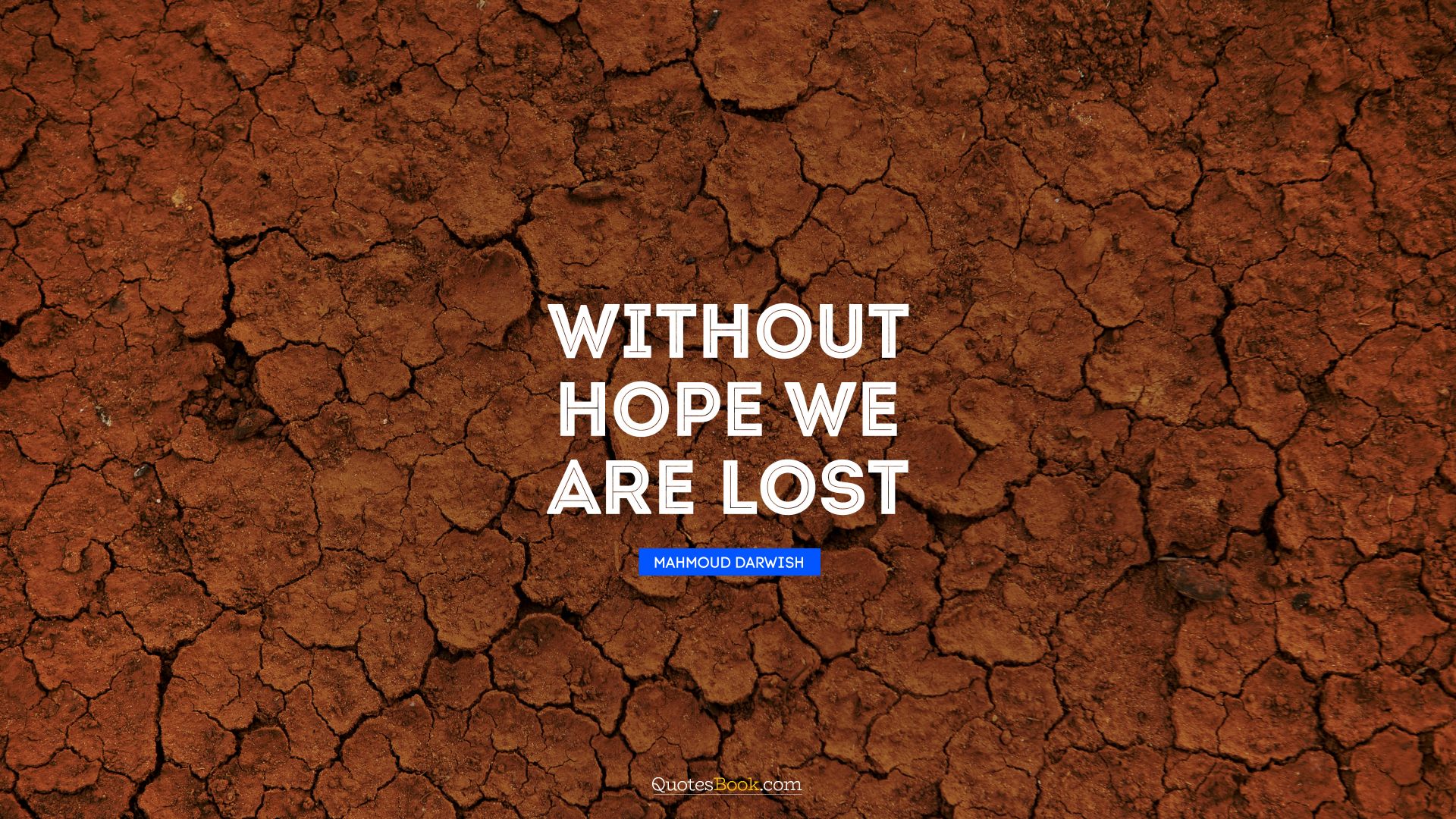 Without hope we are lost. - Quote by Mahmoud Darwish