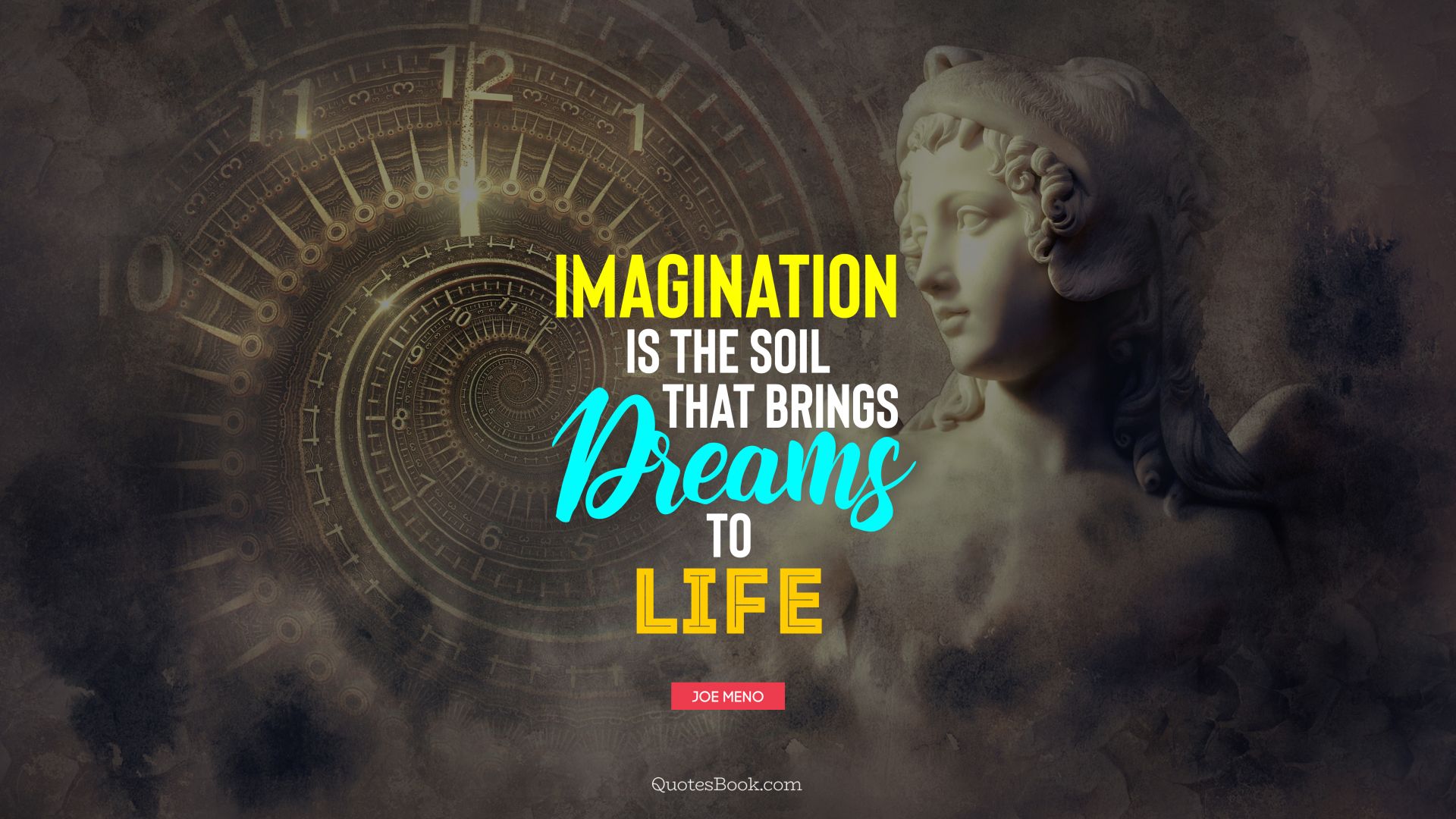 Imagination is the soil that brings dreams to life. - Quote by Joe Meno