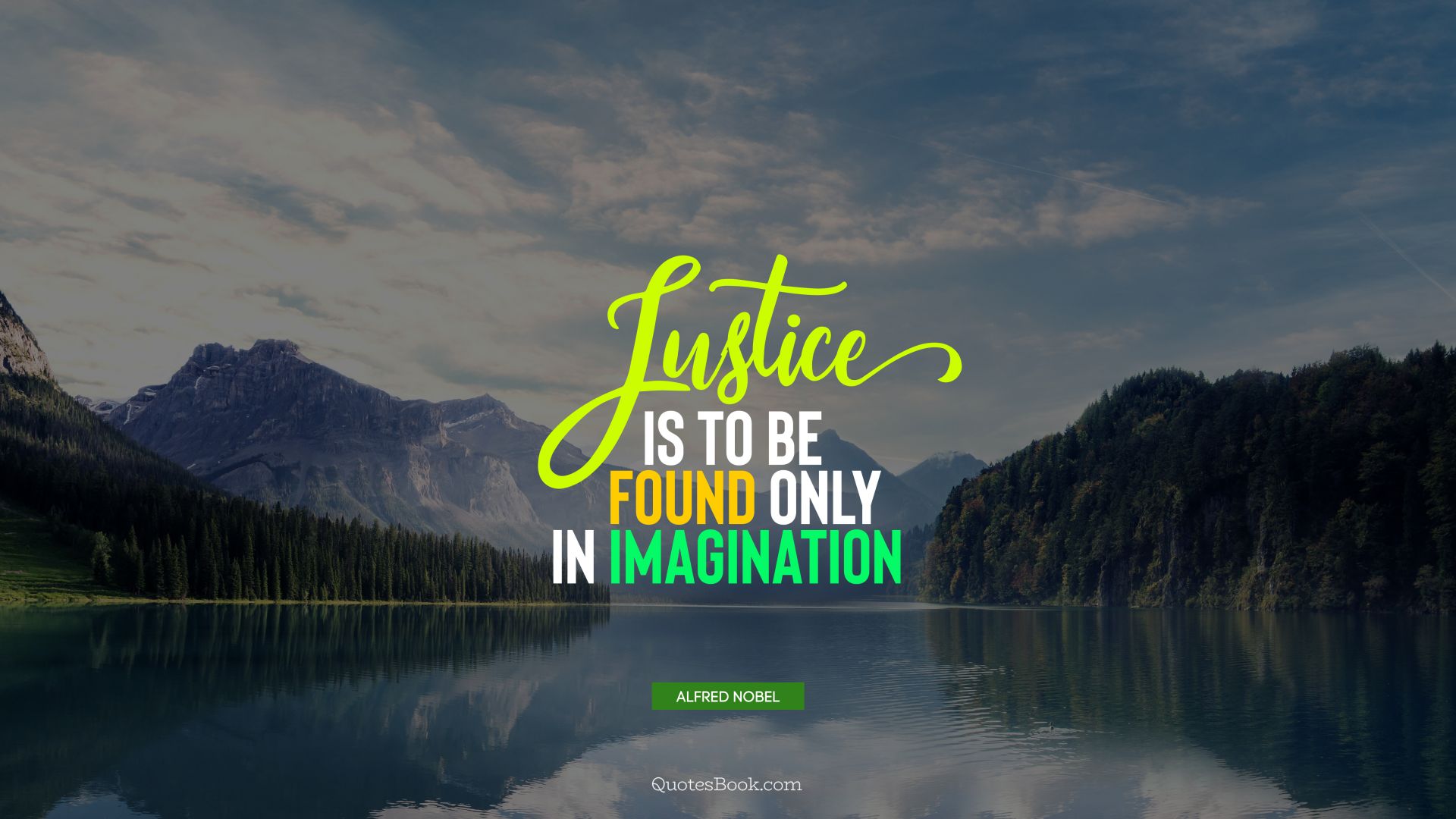 Justice is to be found only in imagination. - Quote by Alfred Nobel