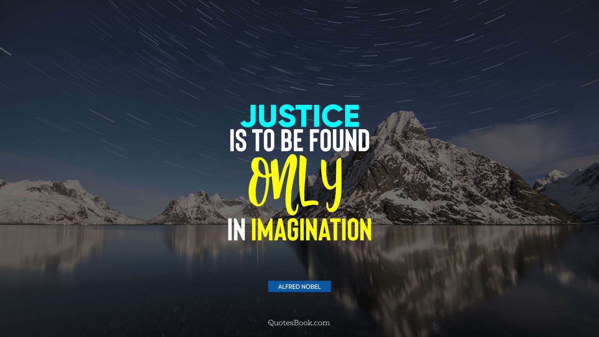 Justice is to be found only in imagination. - Quote by Alfred Nobel