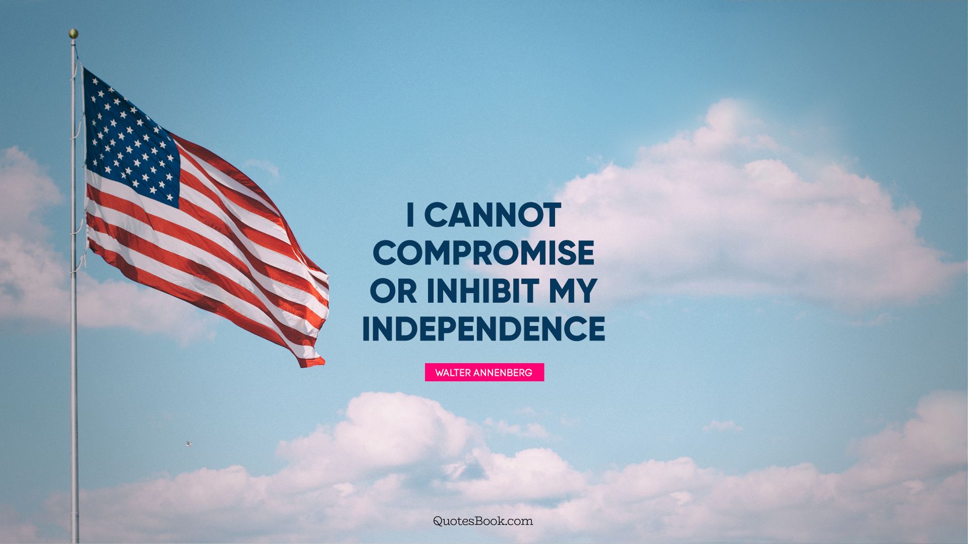 I cannot compromise or inhibit my independence. - Quote by Walter Annenberg