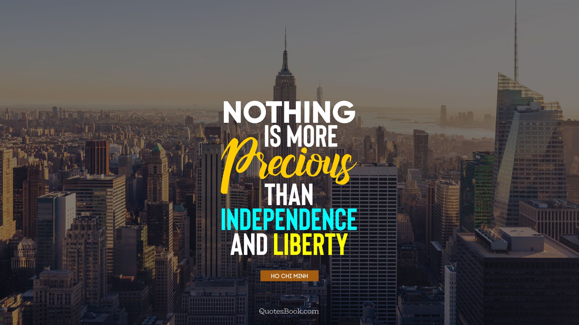Nothing is more precious than independence and liberty. - Quote by Ho Chi Minh