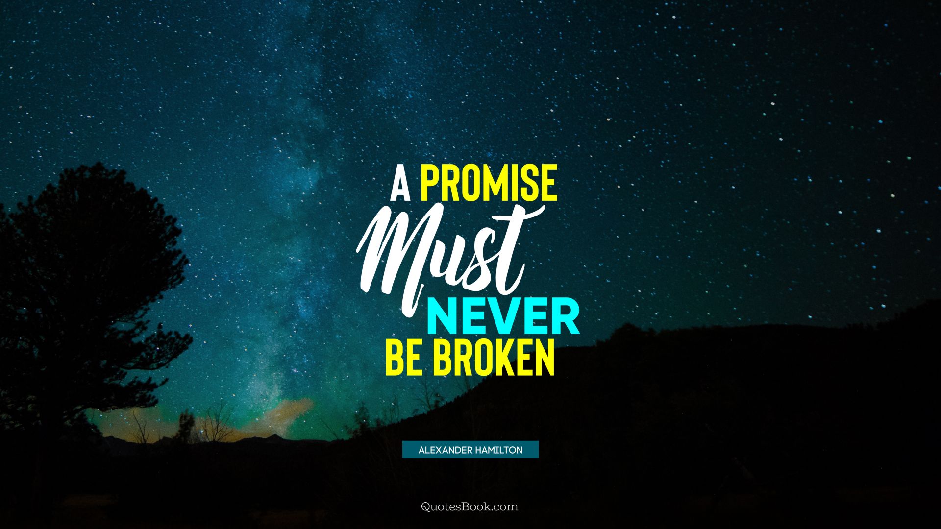 A promise must never be broken. - Quote by Alexander Hamilton