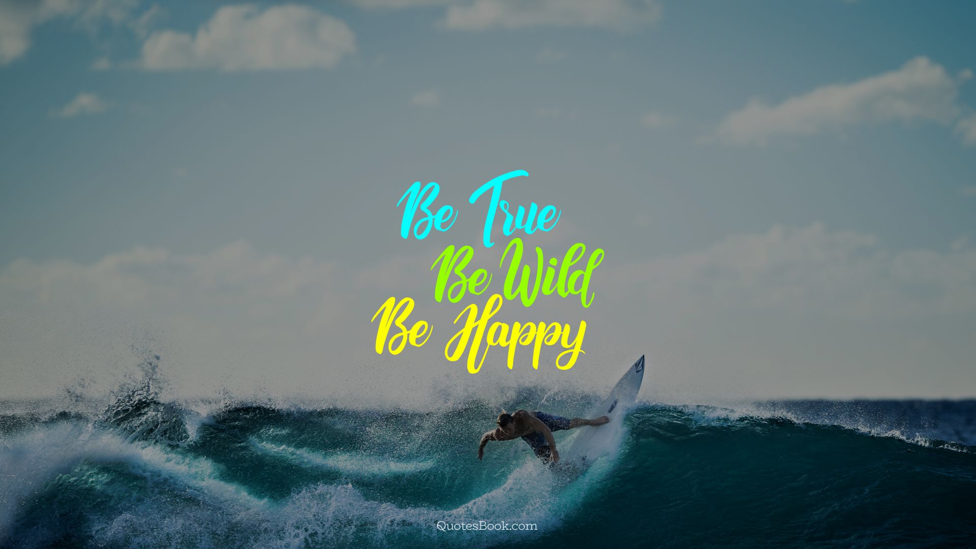 Be true be wild be happy