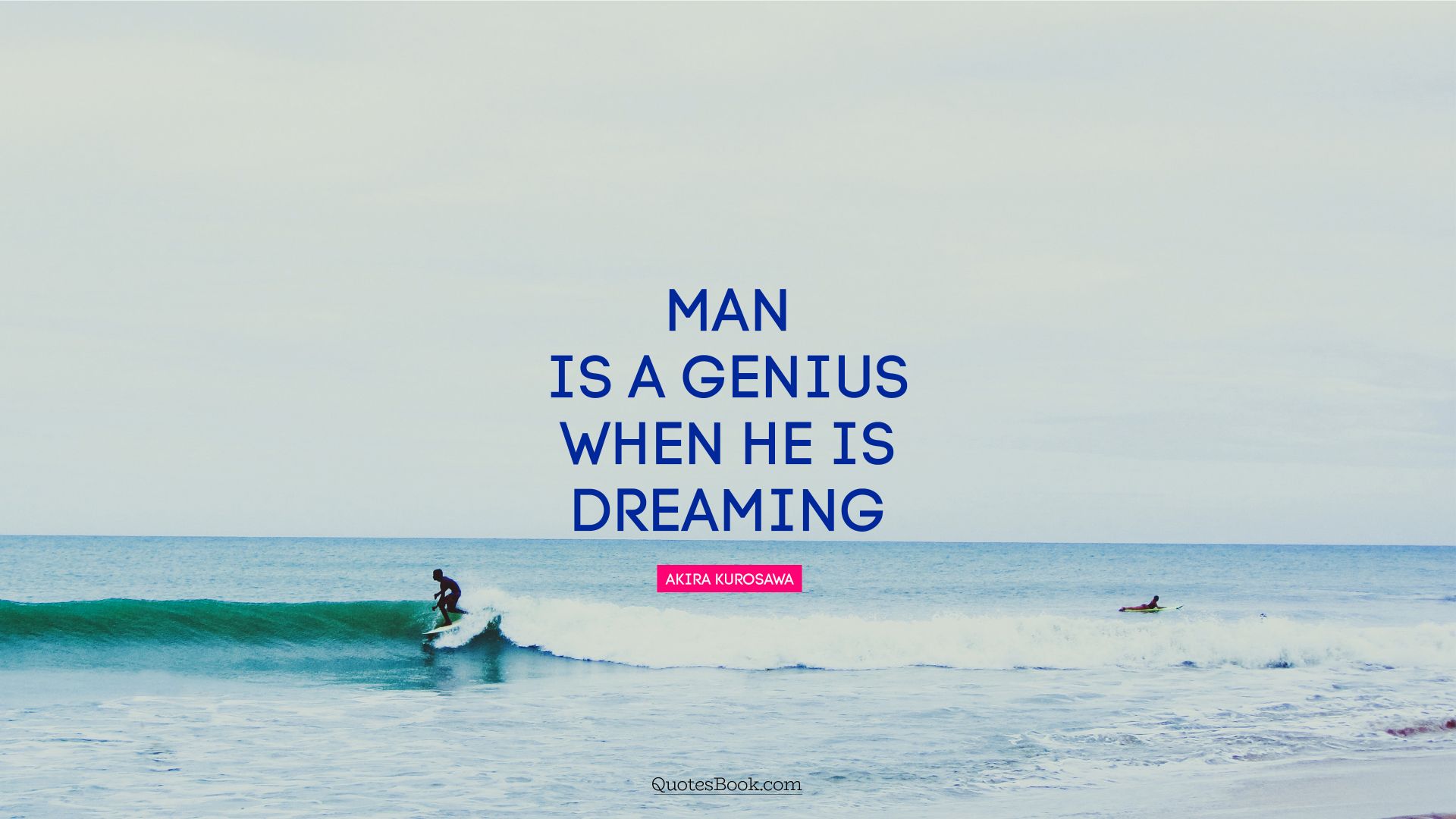 Man is a genius when he is dreaming. - Quote by Akira Kurosawa