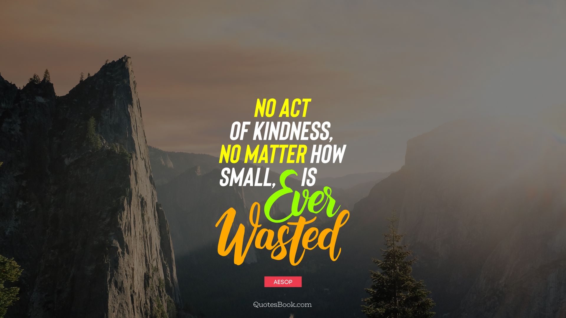No act of kindness, no matter how small, is ever wasted. - Quote by Aesop