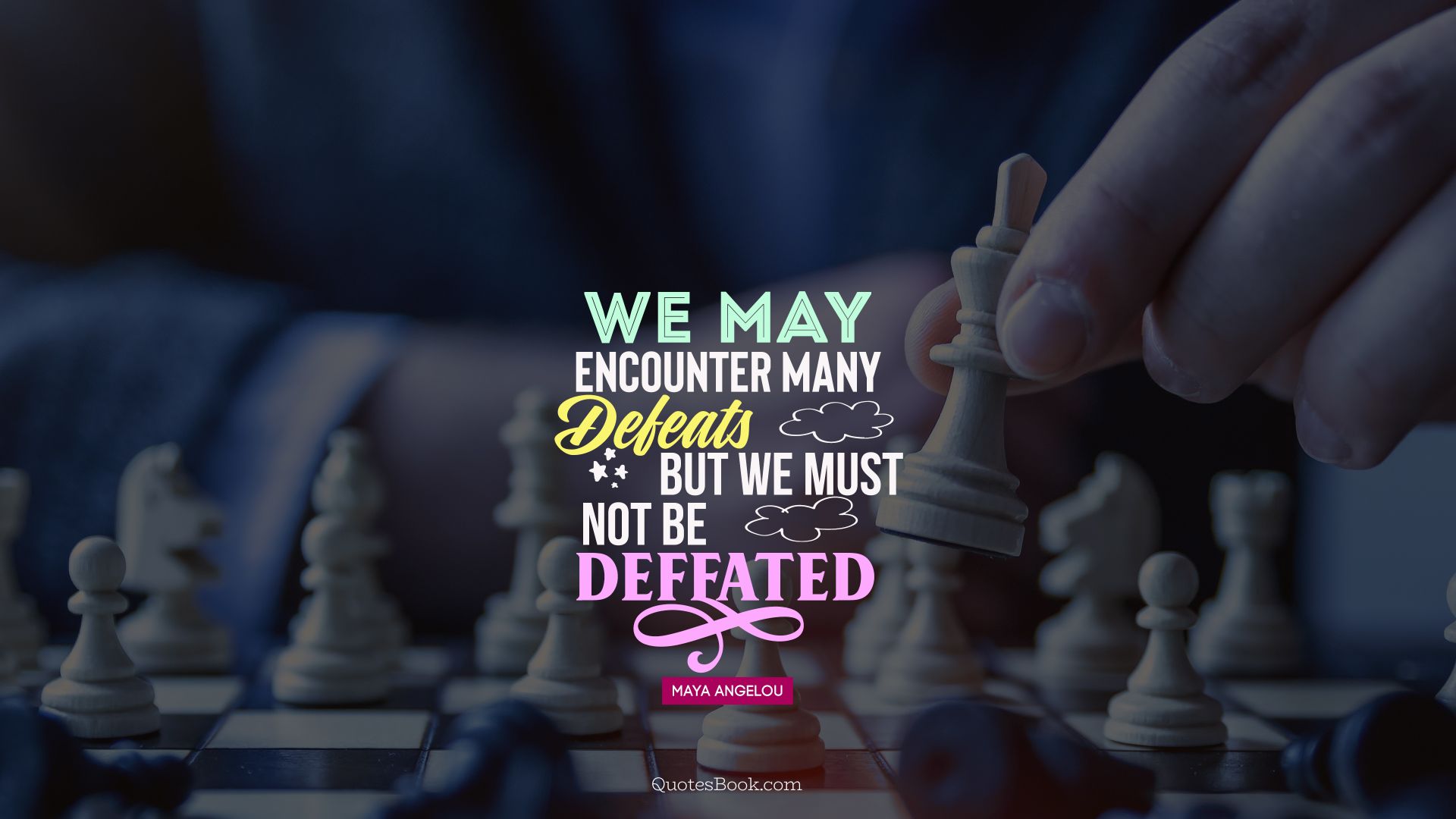 We may encounter many defeats but we must not be defeated. - Quote by Maya Angelou