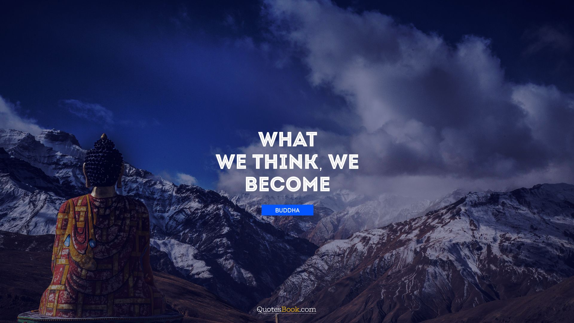What we think, we become. - Quote by Buddha