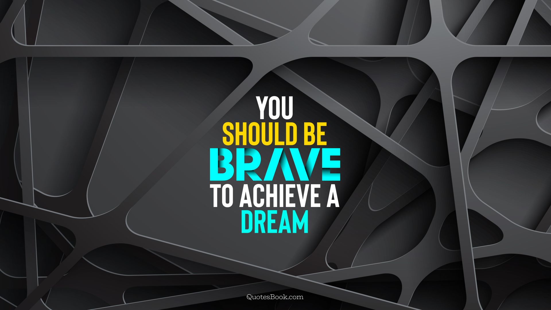 You should be brave to achieve a dream