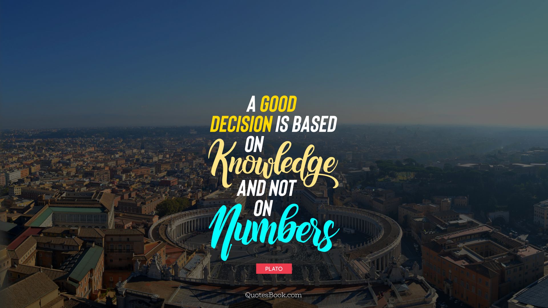 A good decision is based on knowledge and not on numbers.. - Quote by Plato
