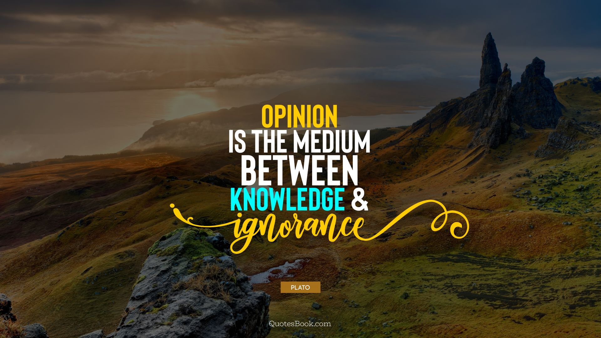 Opinion is the medium between knowledge and ignorance. - Quote by Plato