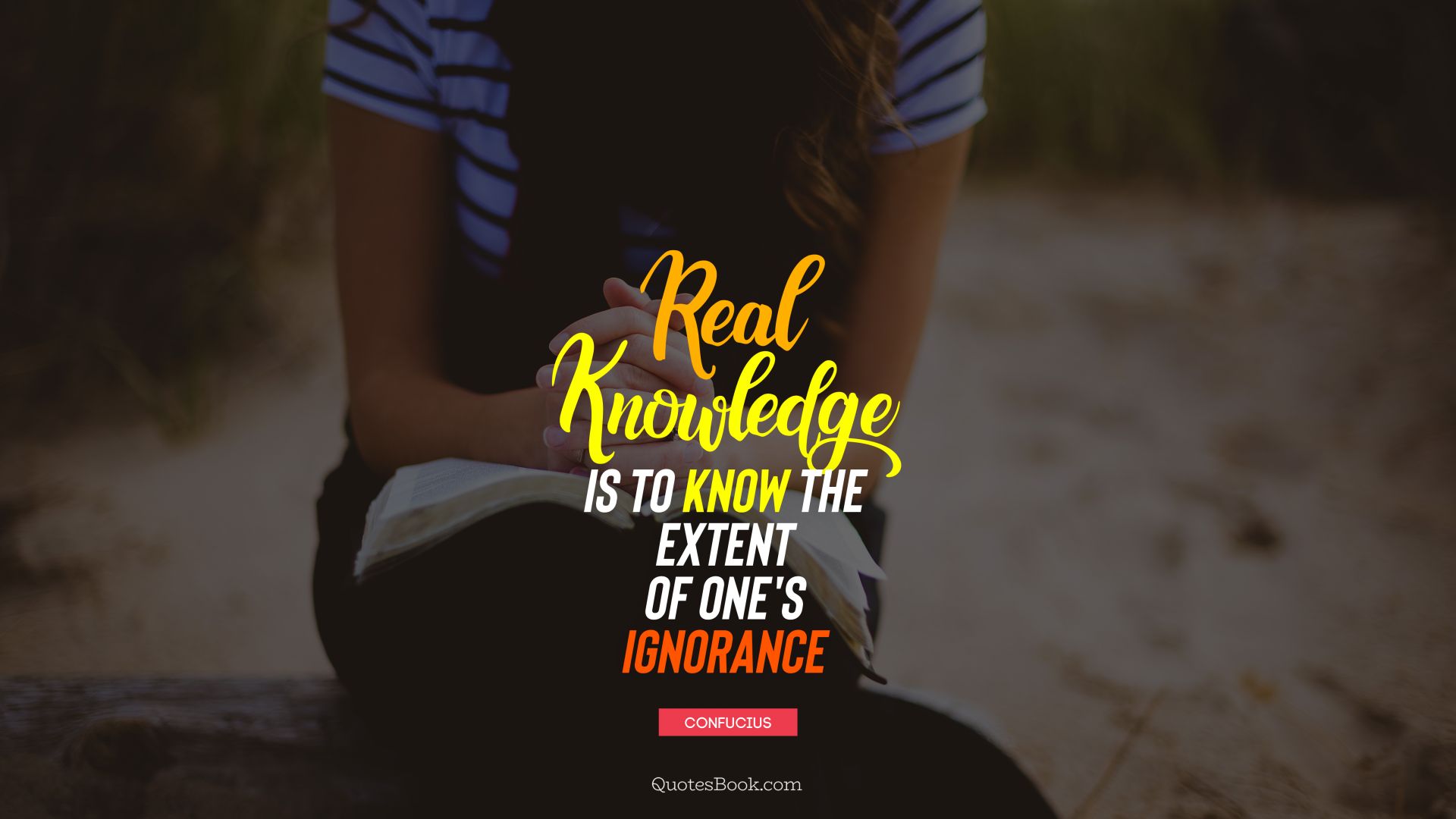 Real knowledge is to know the extent of one's ignorance. - Quote by Confucius
