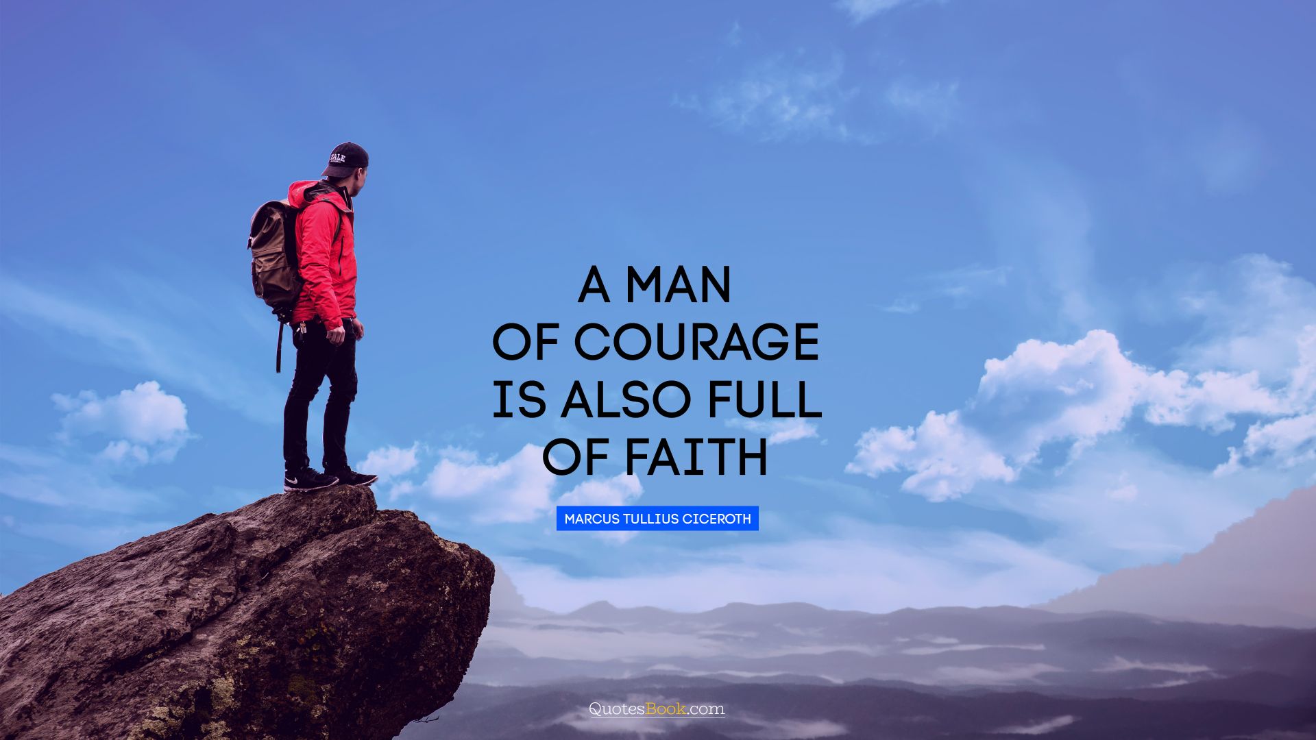 A man of courage is also full of faith. - Quote by Marcus Tullius Cicero