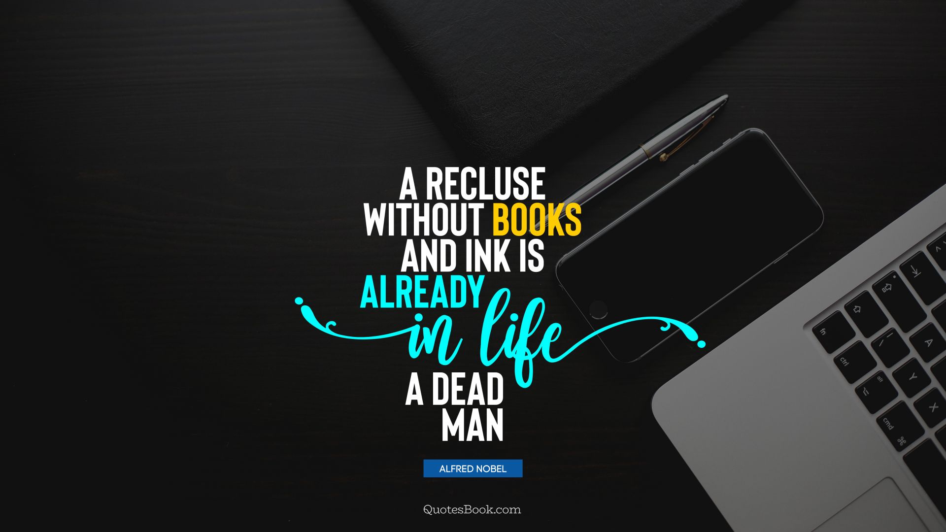 A recluse without books and ink is already in life a dead man. - Quote by Alfred Nobel