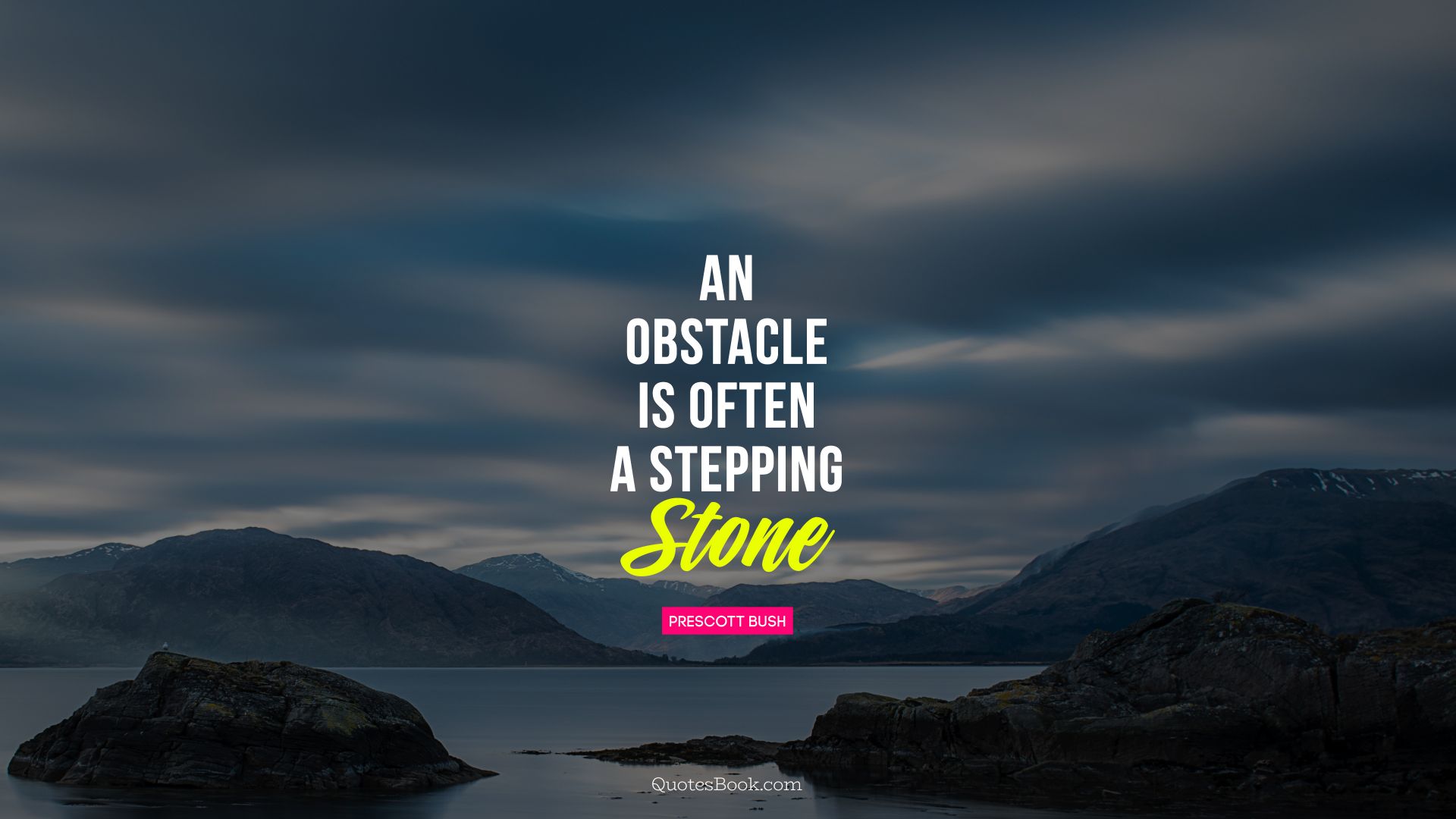 An obstacle is often a stepping stone. - Quote by Prescott Bush