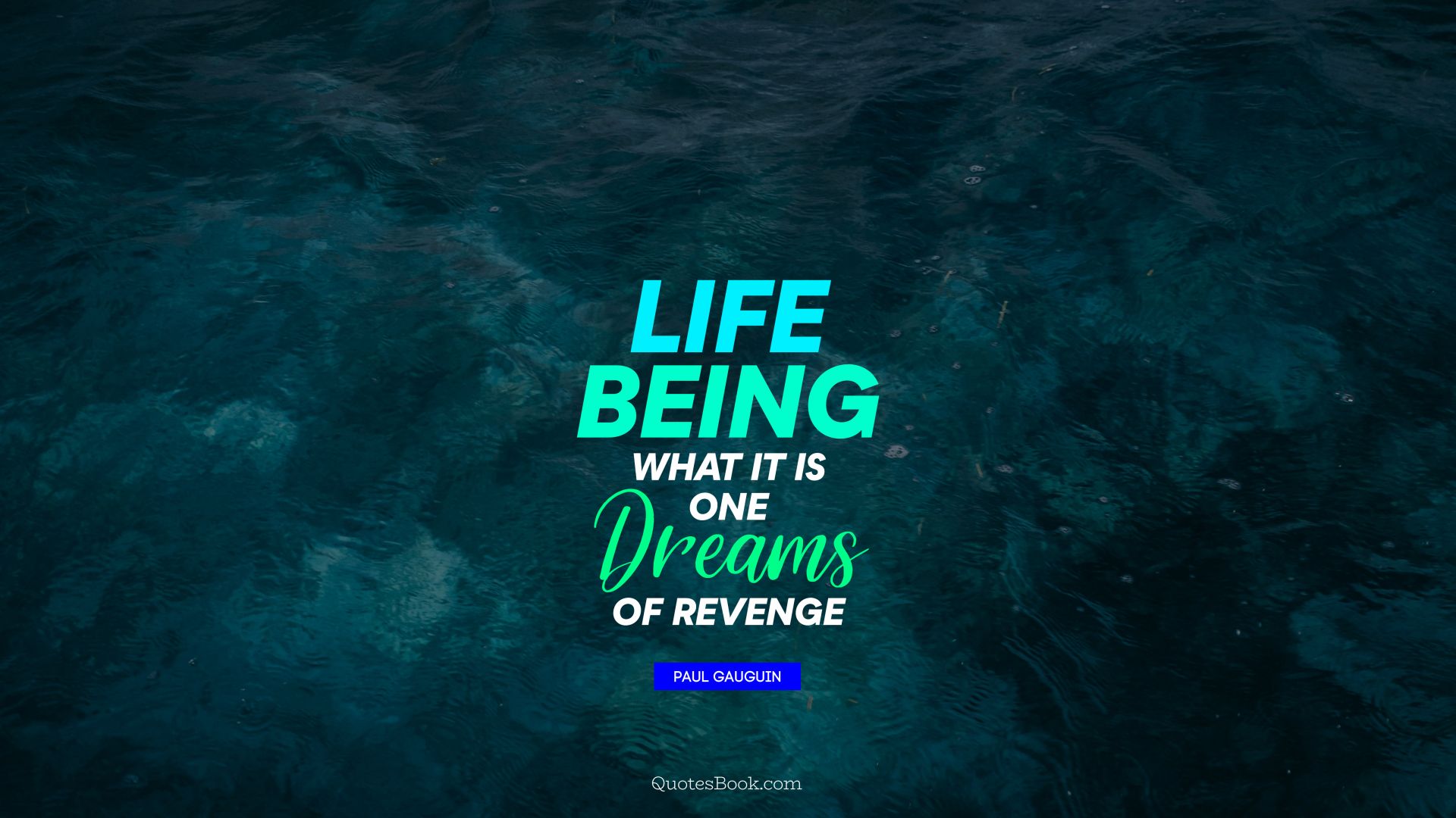 Life being what it is, one dreams of revenge. - Quote by Paul Gauguin
