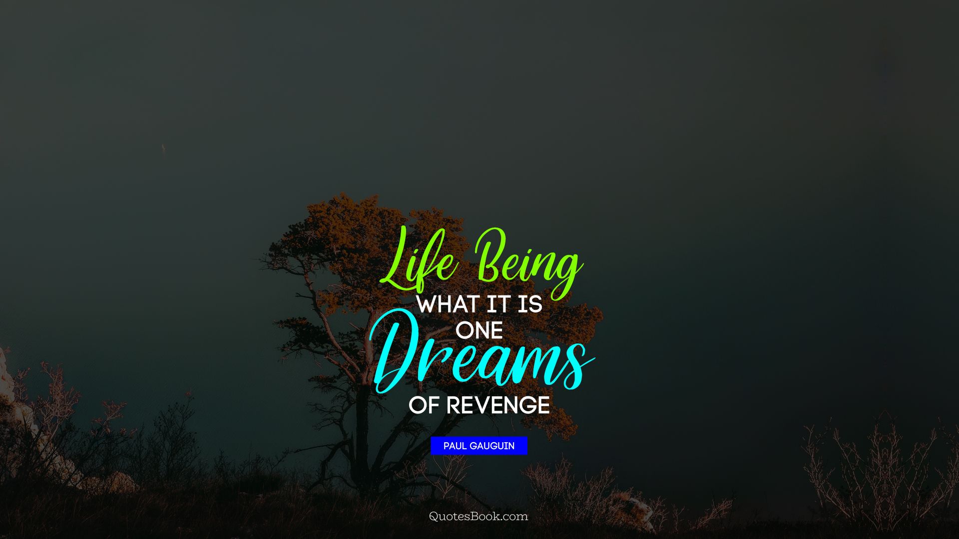 Life being what it is, one dreams of revenge. - Quote by Paul Gauguin