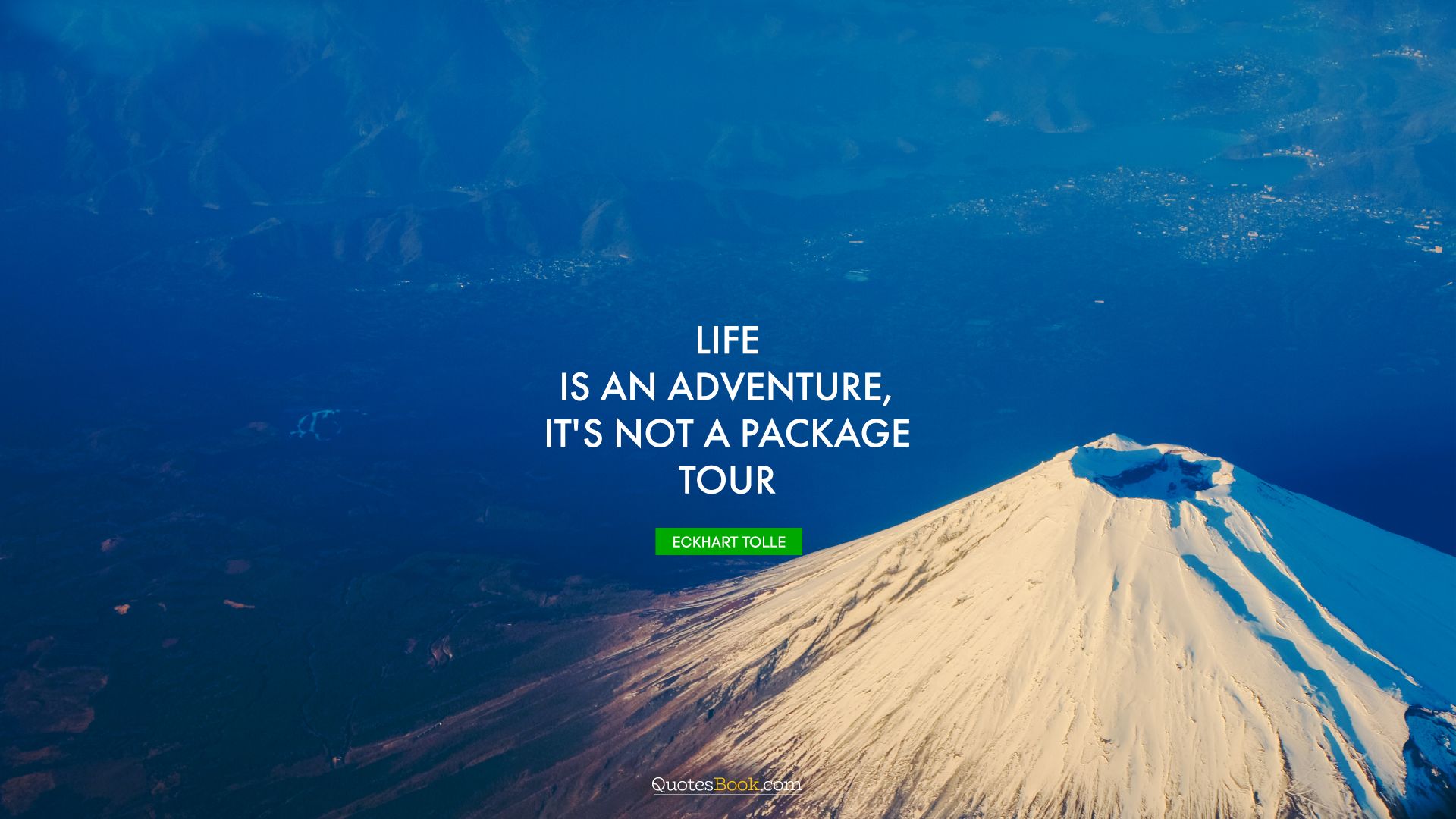 Life is an adventure, it's not a package tour. - Quote by Eckhart Tolle