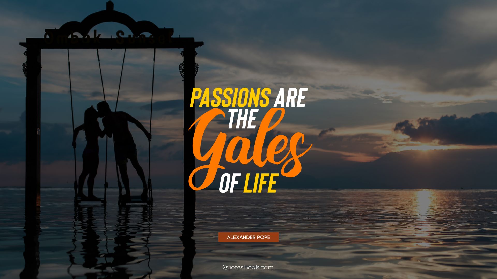 Passions are the gales of life. - Quote by Alexander Pope