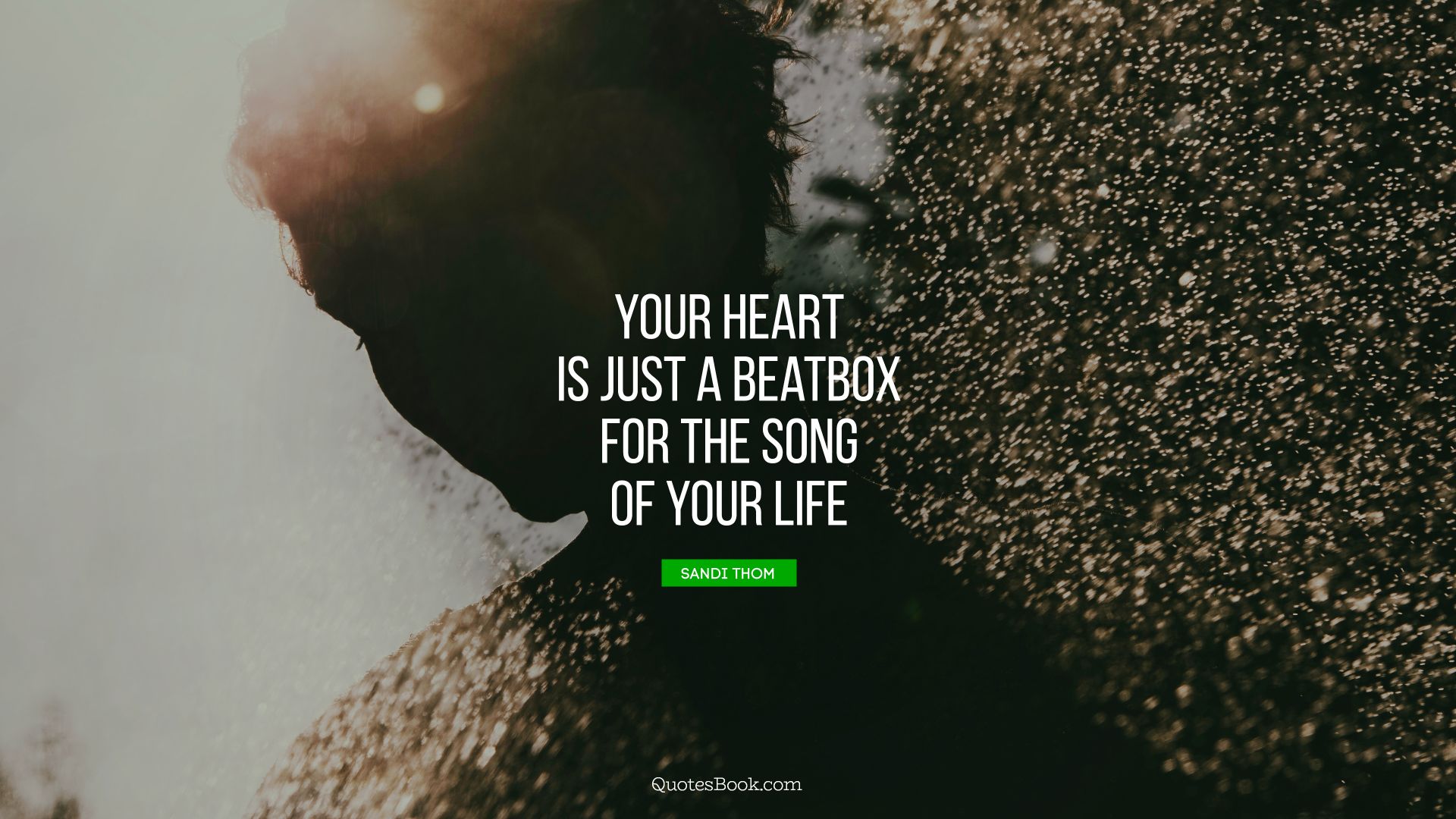 Your heart is just a beatbox for the song of your life. - Quote by Sandi Thom