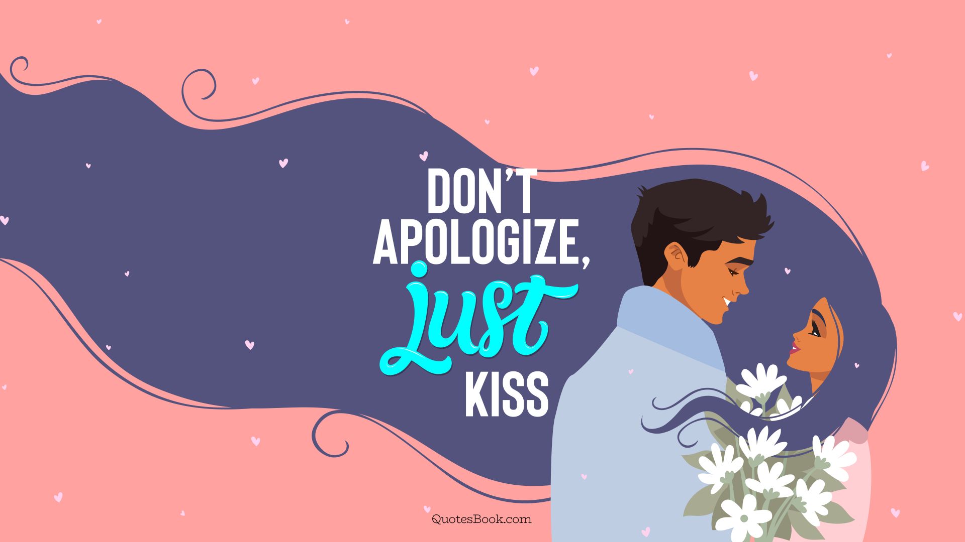 Don’t apologize, just kiss. - Quote by QuotesBook