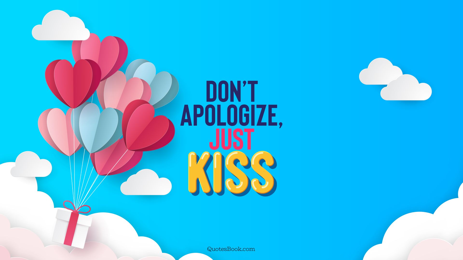 Don’t apologize, just kiss. - Quote by QuotesBook