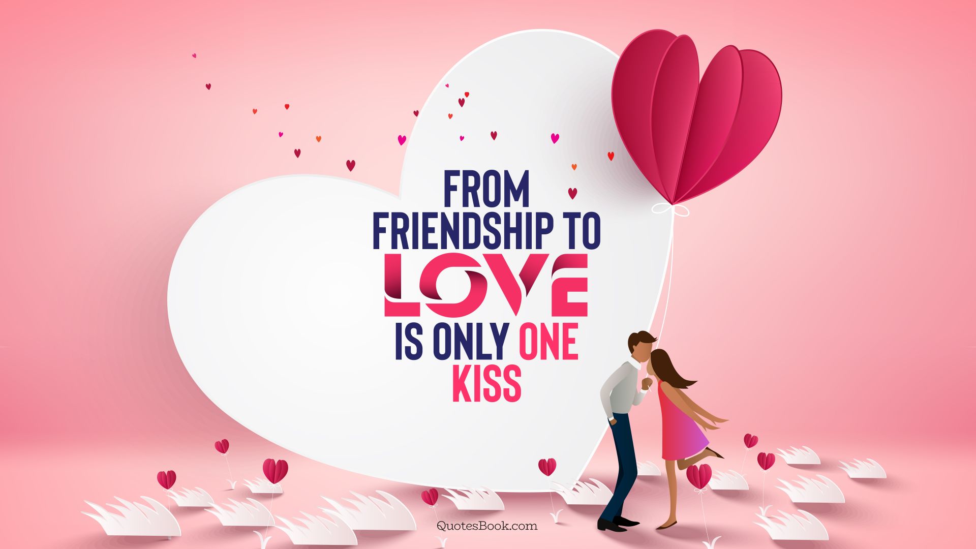 From friendship to love is only one kiss. - Quote by QuotesBook