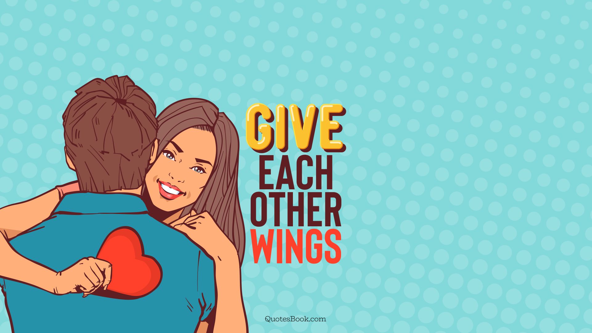 Give each other wings. - Quote by QuotesBook