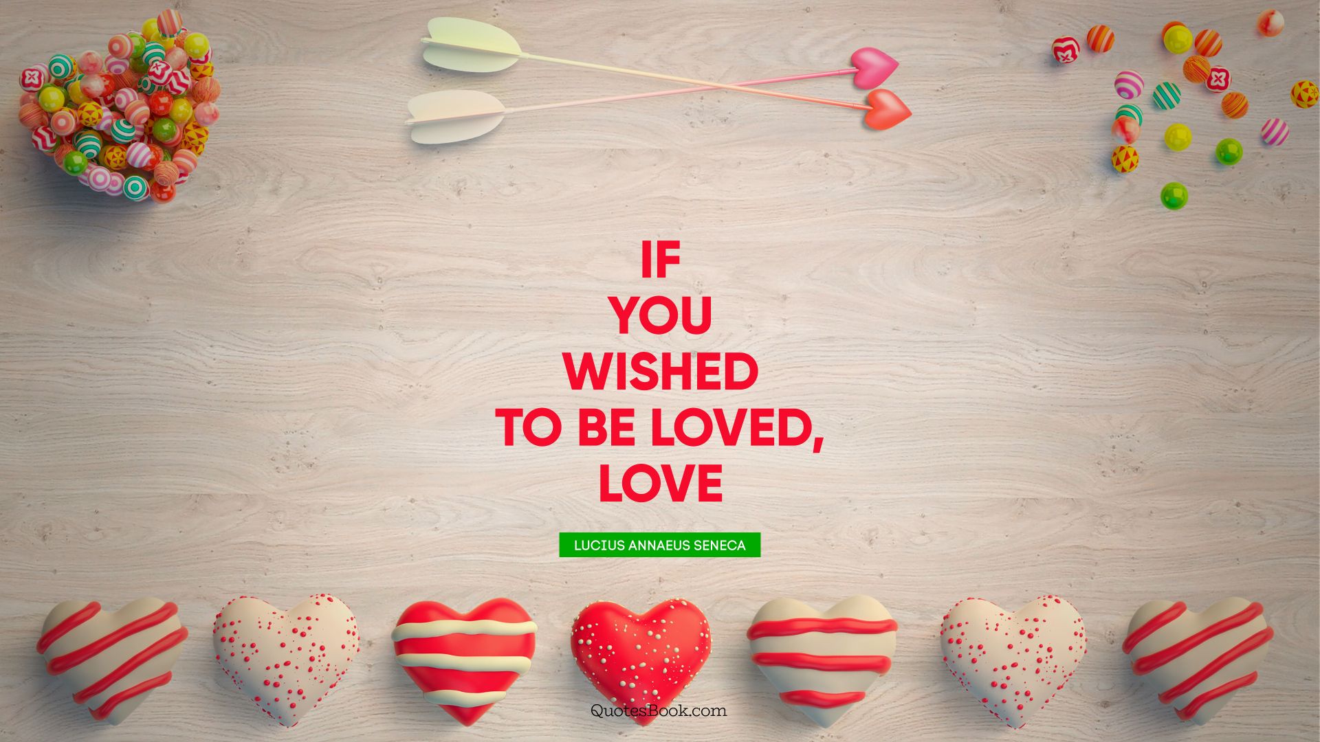 If you wished to be loved, love. - Quote by Lucius Annaeus Seneca