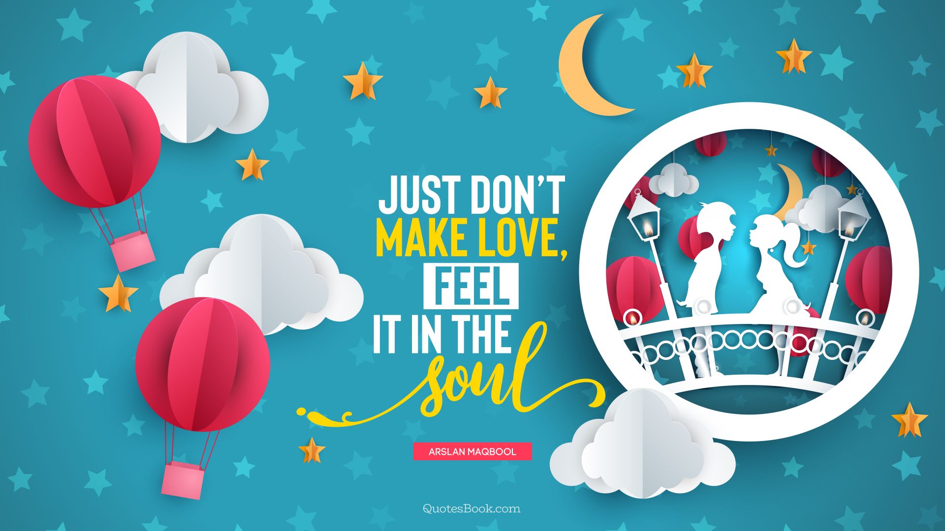 Just don’t make love, feel it in the soul. - Quote by Arslan Maqbool