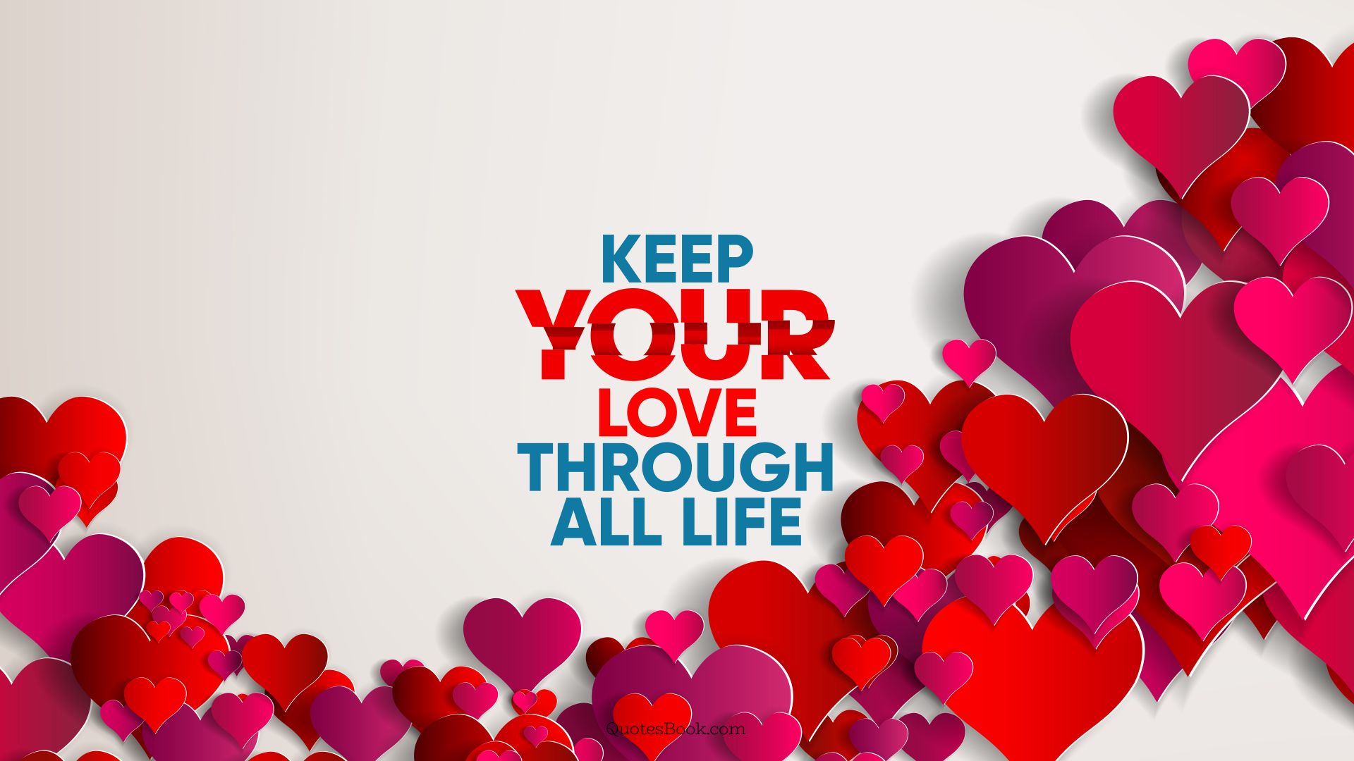 Keep your love through all life. - Quote by QuotesBook
