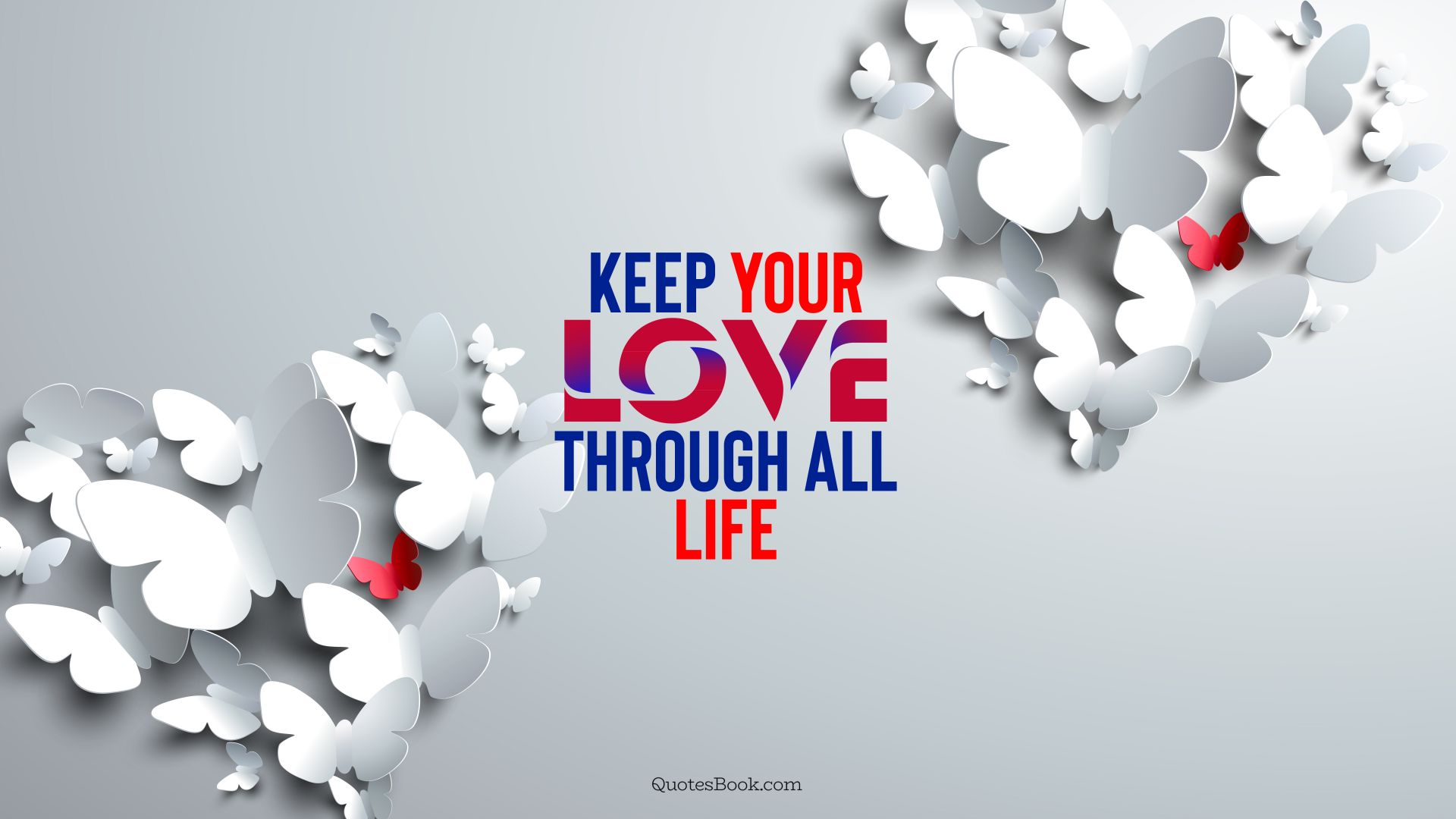 Keep your love through all life. - Quote by QuotesBook