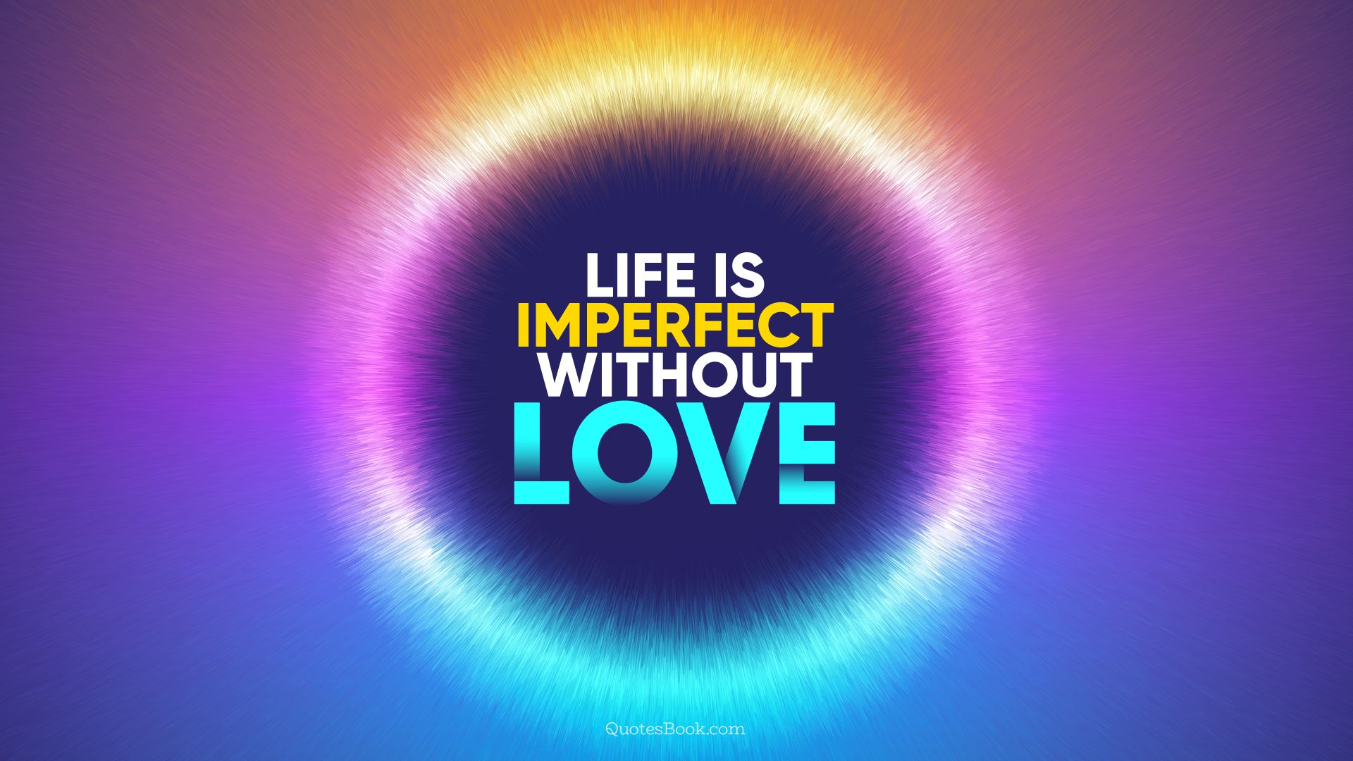 Life is imperfect without love