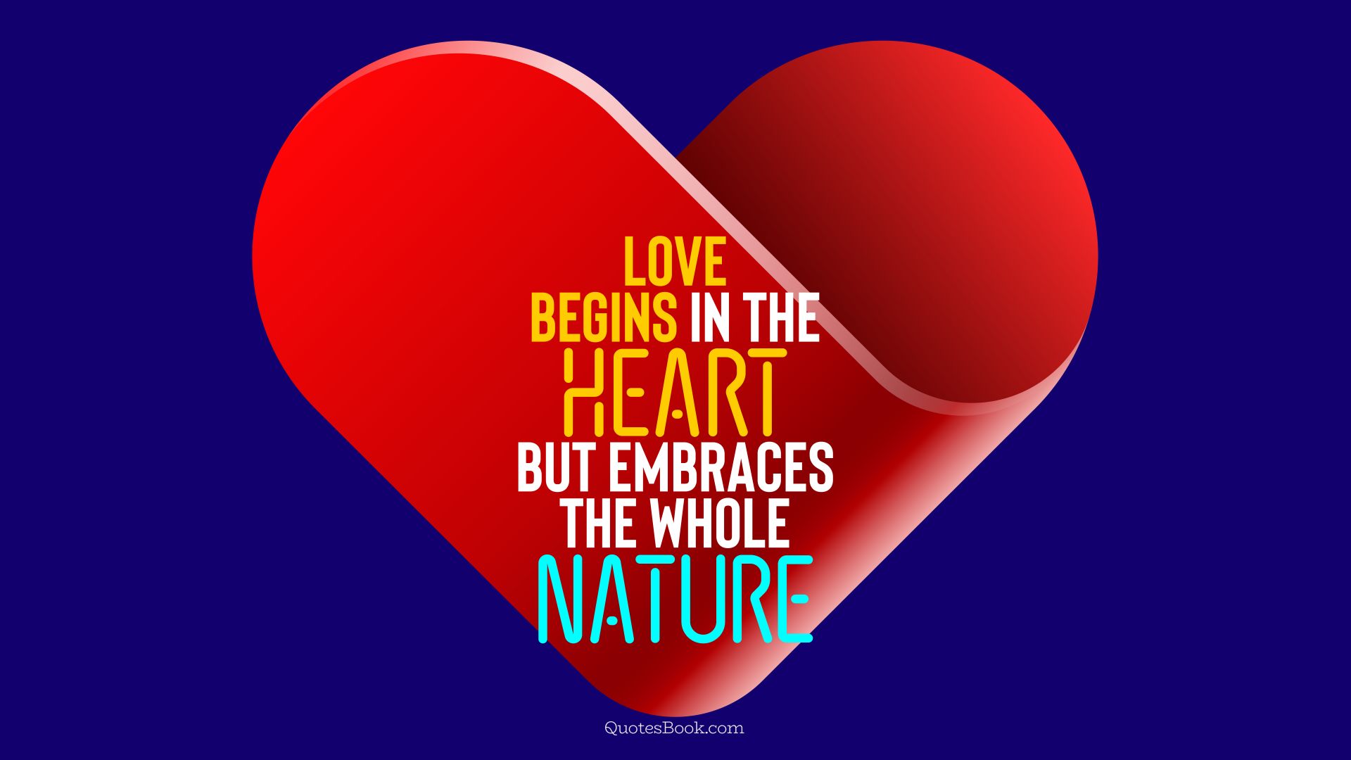Love begins in the heart but embraces the whole nature. - Quote by QuotesBook