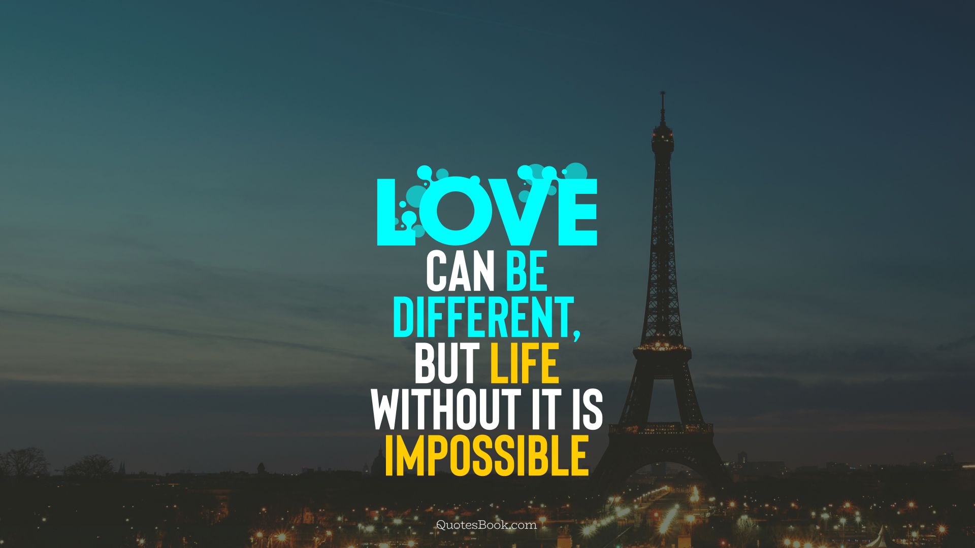 Love can be different, but life without it is impossible. - Quote by QuotesBook