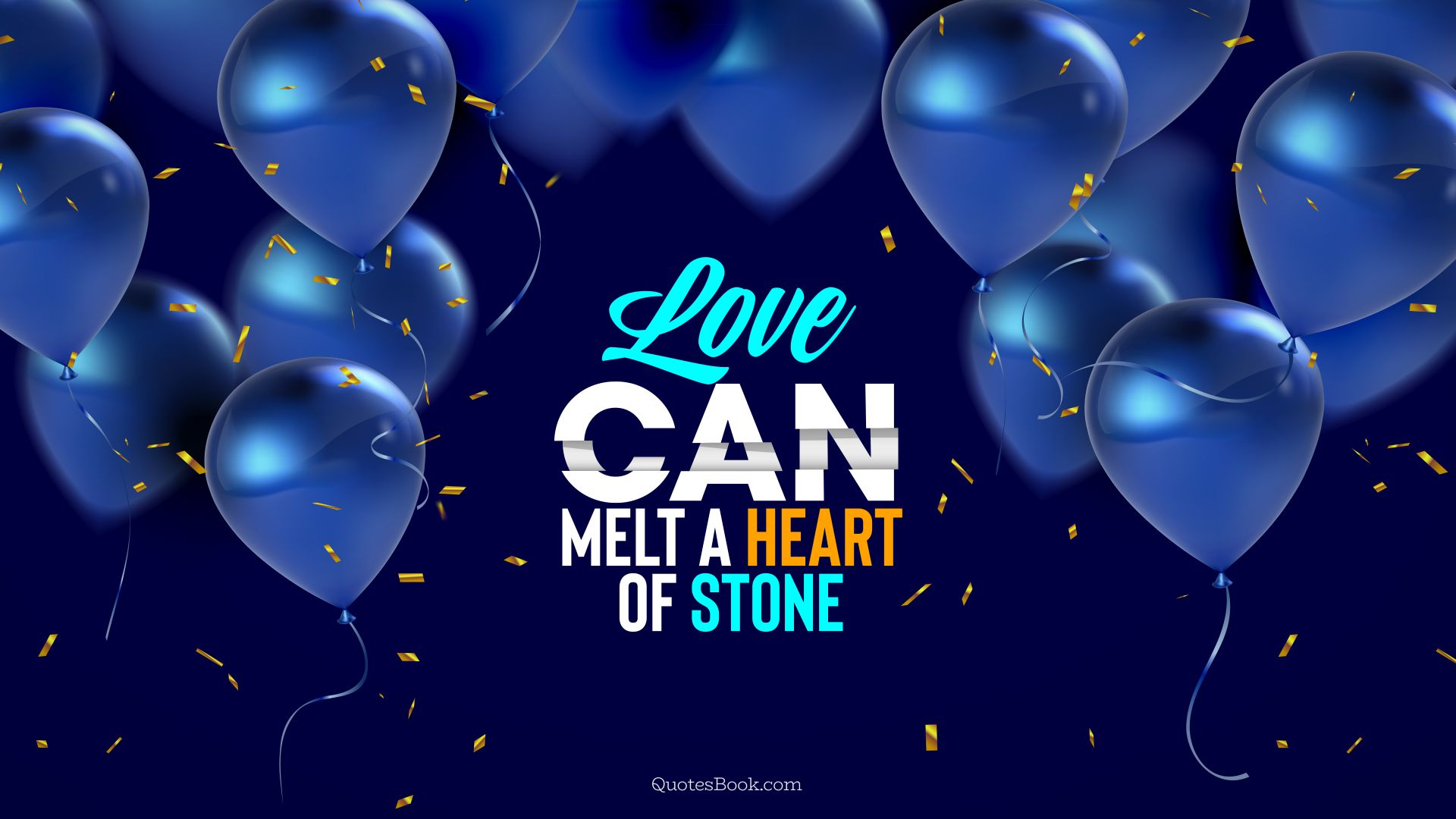 Love can melt a heart of stone. - Quote by QuotesBook
