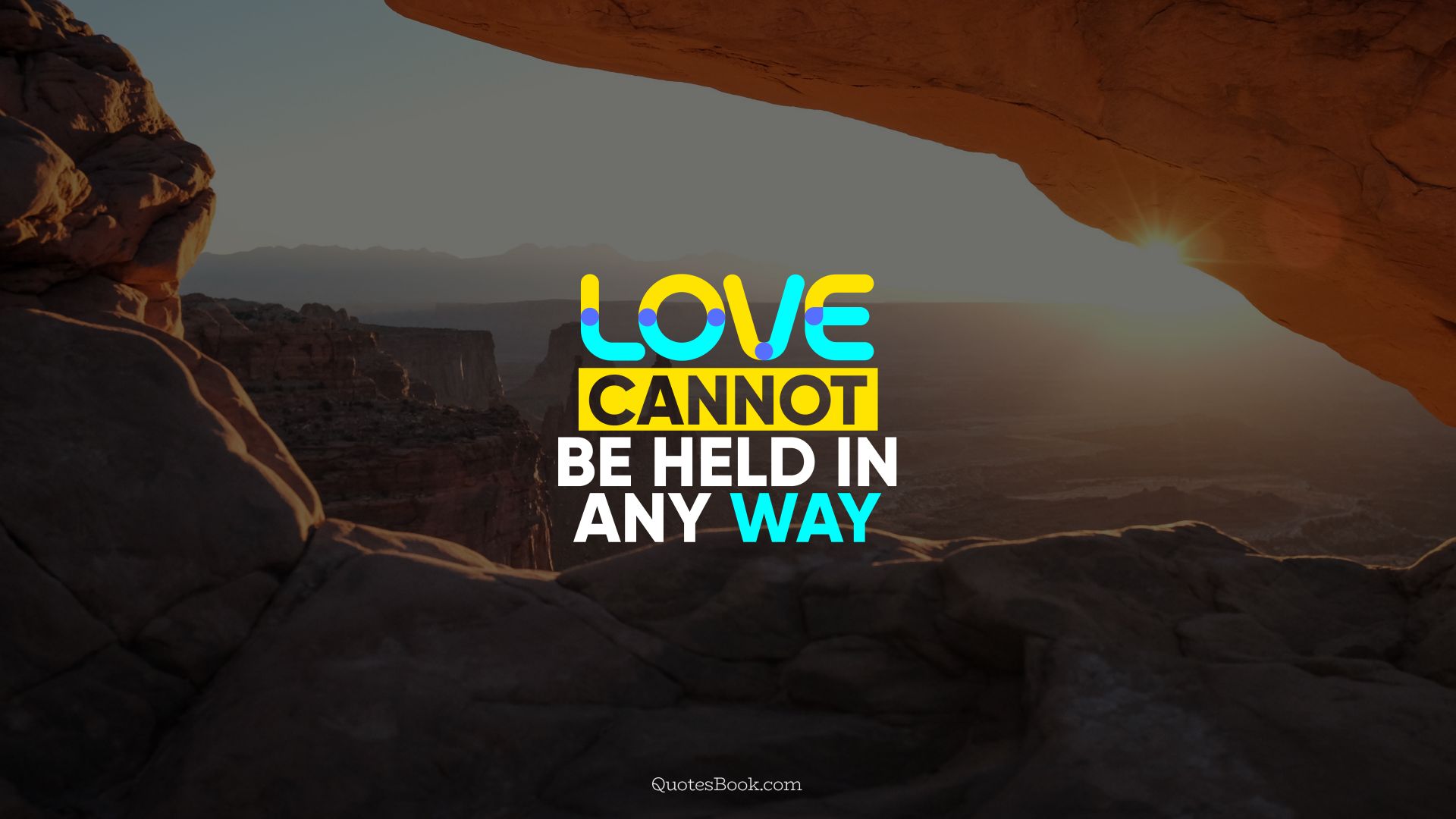Love cannot be held in any way. - Quote by QuotesBook