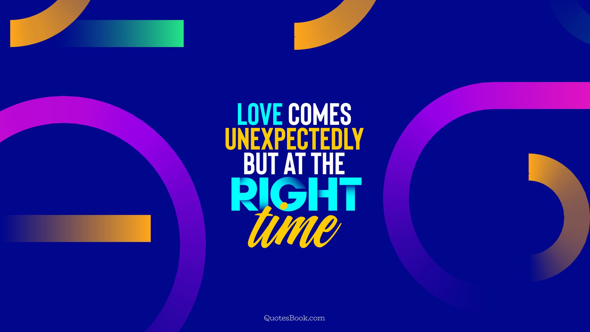 Love comes unexpectedly but at the right time. - Quote by QuotesBook