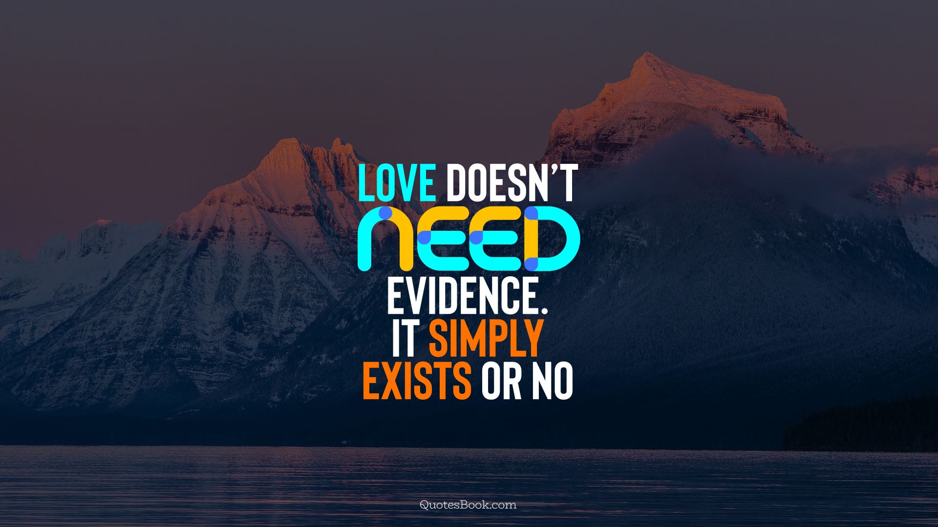 Love doesn’t need evidence. It simply exists or no. - Quote by QuotesBook
